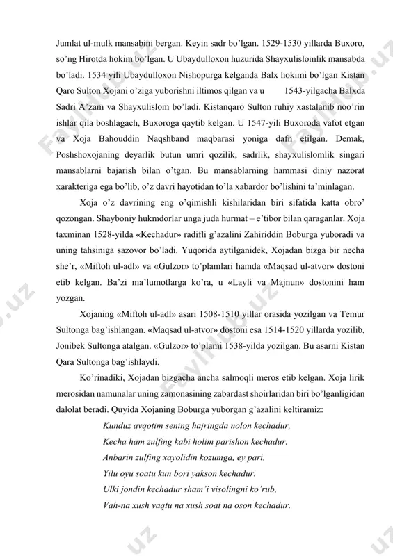 bag’ishlaydi. ko’rinadiki, xojadan bizgacha ancha salmoqli meros etib kelgan. xoja lirik merosidan namunalar uning zamonasining zabardast shoirlaridan biri bo’lganligidan dalolat beradi. quyida xojaning boburga yuborgan g’azalini keltiramiz: kunduz avqotim sening hajringda nolon kechadur, kecha ham zulfing kabi holim parishon kechadur. anbarin zulfing xayolidin kozumga, ey pari, yilu oyu soatu kun bori yakson kechadur. ulki jondin kechadur sham’i visolingni ko’rub, vah-na xush vaqtu na xush soat na oson kechadur. ravshan o’lg’ay davlati vaslida hijron oqshami, gar gunohimdan bilib ul mohi tobon kechadur. xoja yanglig’ nola qil zulfi g’amidin kechalar, kim mahalli nolavu faryodu afg’on kechadur. g’azal garchand an’anaviy mavzuda-ishq mavzusida yozilgan bo’lsa ham, xoja unda o’zining boburga bo’lgan munosabatini turli ishora, majoz va istioralar orqali ifodalashga muvaffaq bo’lgan. aniq ma’lumot bo’lmas ham, xojaning bobur bilan avvaldan tanish bo’lganini taxmin qilish mumkin. ularning deyarlik tengdosh bo’lganligi, bir davrda yashaganligi hamda uchrashish imkoniyatlari bo’lganligini hisobga olib shunday xulosaga kelish mumkin. g’azalning bobur saltanati …