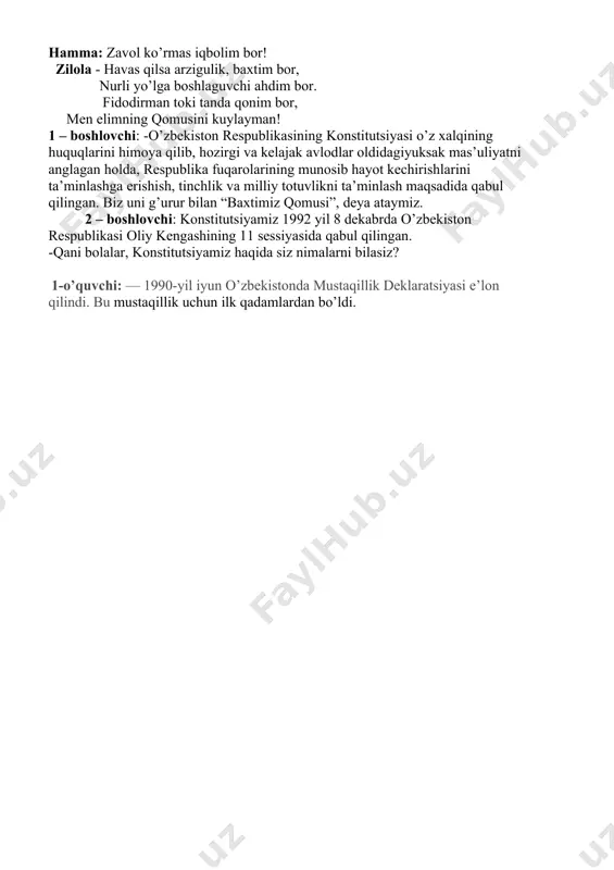 ha ishlar, siyosiy-iqtisodiy, ijtimoiy va madaniy islohotlarning hammasi xalq, inson manfaatlari, uning turmush tarzini yaxshilashga xizmat qiladi. har bir kunimizning baxtli, dasturxonimiz to’kin, xonadonimiz yopyg’ bo’lishining negizini tashkil etadi. 5-o’quvchi: 1-modda: o’zbekiston suveren demokratik respublika. davlatning o’zbekiston respublikasi va o’zbekiston degan nomlari bir xil ma’noni bildiradi karnay-surnay ovoz berdi jahonga, jahonni qaratdi o’zbekistonga. temurning ruhiga qilib qasamyod, yolboshchimiz etdi xalq dilini shod, yo’lboshchi so’zini ettirdi davom, dilida xalqiga chuqur ehtirom hech hazon bo’lmasin biz kezgan chaman, bizdan qolsin ozod va obod vatan. 6-o’quvchi: marifat bo’stoni ezgu dostoni, dostligu tinchlikning metin qo’rg’oni, ey, ozod diyorim, o’zbekistonim. ey obod diyorim o’zbekistoni! “ do`ppi tikdim” raqs 7-o’quvchi: 3-modda: o’zbekiston respublikasi o’zining milliy-davlat va ma’muriy-hududiy tuzilishini,davlat hokimyati va boshqaruv organlarining tizimini belgilaydi, ichki va tyashqi siyosatini amalgam oshiradi. o’zbekistonning davlat chegarasi va hududi dahlsiz va bo’linmasdir. dunyo xaritasin bezab shersimon, qulochini yoydi hur o’zbekiston. xaritaga soling diqat nazarin, ko’ring, havas qiling yurtim manzarin. u …