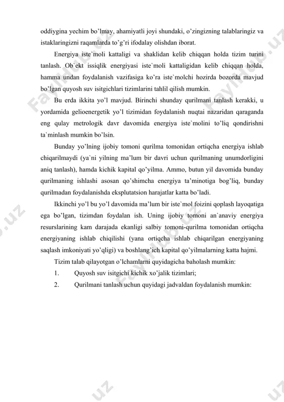 b qilayotgan o’lchamlarni quyidagicha baholash mumkin: 1. quyosh suv isitgichi kichik xo’jalik tizimlari; 2. qurilmani tanlash uchun quyidagi jadvaldan foydalanish mumkin: jadval binoda yashovchilar soni yig’uvchi yuza maydoni, m akkumullyator sig’imi, litr janub shimol 1-3 4-6 >6 1.52.0 2.04.0 8.0 2.0-4.0 4.0-6.0 150-200 200-400 >500 energiya iste`moli kattaligi va shaklidan kelib chiqgan holda tizim turini tanlash o’rta mahsuldor quyosh suv isitgichlari tizimlari agar foydalanuvchi issiq suv iste`moli kattaligi ma’lum bo’lsa, foydalanuvchilar o’rtacha sutkali iste`moli 40 l odam kun issiq suv harorati 50 s, qurilmaga tushayotgan sovuq suv xarorati 10 s deb faraz qilish mumkin. shunday qilib, qurilma asosiy elementlari taxminan quyidagicha baholanishi mumkin: shimoliy regionlar: 1 odamga-1,5 m2 (panel) va 50 l (bak hajmi) janubiy regionlar: 1 odamga-1 m2 (panel) va 50 l (bak hajmi) agar energiya iste`moli mavsumiy xarakterga ega bo’lsa yoki undan foydalanish spetsifik bo’lsa, energiya iste`moli hajmi va dinamikasini sinchiklab hisoblash tumandagi quyosh nurlanishiga mos keluvchi ko’rsatkichlar …