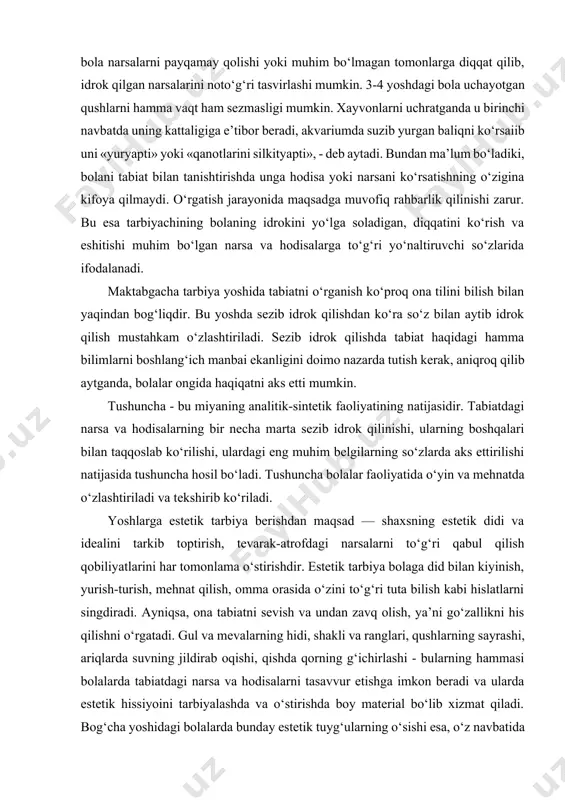 in va mehnatda o‘zlashtiriladi va tekshirib ko‘riladi. yoshlarga estetik tarbiya berishdan maqsad — shaxsning estetik didi va idealini tarkib toptirish, tevarak-atrofdagi narsalarni to‘g‘ri qabul qilish qobiliyatlarini har tomonlama o‘stirishdir. estetik tarbiya bolaga did bilan kiyinish, yurish-turish, mehnat qilish, omma orasida o‘zini to‘g‘ri tuta bilish kabi hislatlarni singdiradi. ayniqsa, ona tabiatni sevish va undan zavq olish, ya’ni go‘zallikni his qilishni o‘rgatadi. gul va mevalarning hidi, shakli va ranglari, qushlarning sayrashi, ariqlarda suvning jildirab oqishi, qishda qorning g‘ichirlashi - bularning hammasi bolalarda tabiatdagi narsa va hodisalarni tasavvur etishga imkon beradi va ularda estetik hissiyoini tarbiyalashda va o‘stirishda boy material bo‘lib xizmat qiladi. bog‘cha yoshidagi bolalarda bunday estetik tuyg‘ularning o‘sishi esa, o‘z navbatida san’atni, hayotni, tabiatni sevish, uni tushunish va o‘rganish uchun zarur shart-sharoit yaratadi. avval tabiat go‘zalligini, so‘ngra san’at go‘zalligini his etish kerak. tabiatdagi va san’atdagi go‘zallik bilan tanishish bolaning aql-idroki va his-tuyg‘ularini tarbiyalabgina qolmay, balki uning axloqini, aqliy xayol va fantaziyasini …