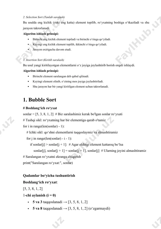 hi element saralangan deb qabul qilinadi. · keyingi element olinib, o‘zining mos joyiga joylashtiriladi. · shu jarayon har bir yangi kiritilgan element uchun takrorlanadi. 1. bubble sort # boshlang‘ich ro‘yxat sonlar = [5, 3, 8, 1, 2] # biz saralashimiz kerak bo'lgan sonlar ro‘yxati # tashqi sikl: ro‘yxatning har bir elementiga qarab o'tamiz for i in range(len(sonlar) - 1): # ichki sikl: qo‘shni elementlarni taqqoslaymiz va almashtiramiz for j in range(len(sonlar) - i - 1): if sonlar[j] > sonlar[j + 1]: # agar oldingi element kattaroq bo‘lsa sonlar[j], sonlar[j + 1] = sonlar[j + 1], sonlar[j] # ularning joyini almashtiramiz # saralangan ro‘yxatni ekranga chiqarish print("saralangan ro‘yxat:", sonlar) qadamlar bo‘yicha tushuntirish boshlang‘ich ro‘yxat: [5, 3, 8, 1, 2] 1-chi aylanish (i = 0) · 5 va 3 taqqoslanadi → [3, 5, 8, 1, 2] · 5 va 8 taqqoslanadi → [3, 5, 8, 1, 2] (o‘zgarmaydi) · 8 va 1 …