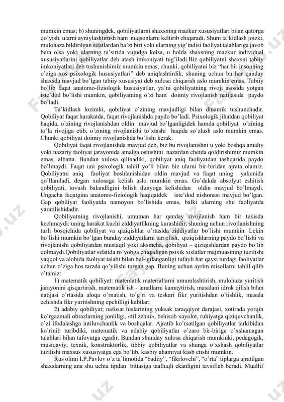 omponentlari yig’indisi. qobiliyatlar bilim, ko’nikma va malakalarda aks etmaydi, balki ularni egallash dinamikasida namoyon bo’ladi. faoliyat uchun zarur bo’lgan bilim va ko’nikmalarni o’zlashtirish jarayonida yuzaga chiqadigan farqlar qobiliyatlar to’g’risida mulohaza yuritish imkonini beradi. demak, shaxsniig faoliyatini muvaffaqiyatli amalga oshirish sharti hisoblangan, bilim ko’nikma va malakalarni egallash dinamikasida yuzaga chiqadigan farqlarda namoyon bo’ladigan individual psixologik xususiyati qobiliyatlar deyiladi. ushbu xususiyatni aniqlash uchun ba’zi bir omillarni tahlil qilish maqsadga muvofik; a) shaxsning muayyan sifatlari yig’indisi belgilangan vaqt oralig’ida egallagan faoliyati talablariga javob bersa-unda mazkur faoliyatga nisbatan qobiliyati mavjuddir; b) inson shunday holatlarda faoliyat talabiga javob bera olmasa-psixologik sifatlar, ya’ni qobiliyatlar mavjud emasdir (juda zaifdir). lekin xususiyatli shaxs ko’nikma va malakalarni egallay olmaydi, degan ma’no anglatmaydi, biroq ularni egallash vaqti cho’zilib ketadi, xolos. shunday qilib, qobiliyatlar individual psixologik xususiyatlar bo’lishi bilan birga: a) ularni shaxslarning mavjud boshqa xusu-iyatlariga, aqliy sifatlarga, xotira xislatlarga xarakter fazilatlariga, hissiy kechinmalariga va boshqalarga qarama-qarshi qo’yish mumkin emas; b) …