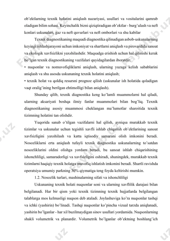 k tizimning holatini tan olishdir. yuqorida sanab o’tilgan vazifalarni hal qilish, ayniqsa murakkab texnik tizimlar va uskunalar uchun tegishli xavfli ishlab chiqarish ob’ektlarining sanoat xavfsizligini yaxshilash va katta iqtisodiy samarani olish imkonini beradi. nosozliklarni erta aniqlash tufayli texnik diagnostika uskunalarning to’satdan nosozliklarini oldini olishga yordam beradi, bu sanoat ishlab chiqarishining ishonchliligi, samaradorligi va xavfsizligini oshiradi, shuningdek, murakkab texnik tizimlarni haqiqiy texnik holatga muvofiq ishlatish imkonini beradi. shartli ravishda operatsiya umumiy parkning 30% qiymatiga teng foyda keltirishi mumkin. 1.2. nosozlik turlari, mashinalarning sifati va ishonchliligi uskunaning texnik holati nuqsonlar soni va ularning xavflilik darajasi bilan belgilanadi. har bir qism yoki texnik tizimning texnik hujjatlarda belgilangan talablarga mos kelmasligi nuqson deb ataladi. joylashuviga ko’ra nuqsonlar tashqi va ichki (yashirin) bo’linadi. tashqi nuqsonlar ko’pincha vizual tarzda aniqlanadi, yashirin bo’lganlar - har xil buzilmaydigan sinov usullari yordamida. nuqsonlarning shakli volumetrik va planardir. volumetrik bo’lganlar ob’ektning boshlang’ich shakli yoki o’lchamlarining o’zgarishi (buzilishi) shaklida, tekislik - …