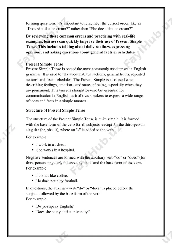 nse. for example, when talking about daily routines or things you do regularly, the present simple tense is the correct choice. examples: · i wake up at 7 a.m. every day. · he goes to the gym three times a week. these sentences express routines or actions that happen regularly. 2. general truths or facts present simple tense is also used to state facts or general truths that are always true or applicable in most situations. these are not dependent on time or the specific moment of speaking. examples: · the earth revolves around the sun. · water boils at 100°c. these statements are scientific facts or universally accepted truths that remain consistent over time. 3. states and conditions present simple tense is used to describe states, emotions, or conditions that are ongoing or permanent. this can include thoughts, beliefs, feelings, and possession. examples: · i love ice cream. · …