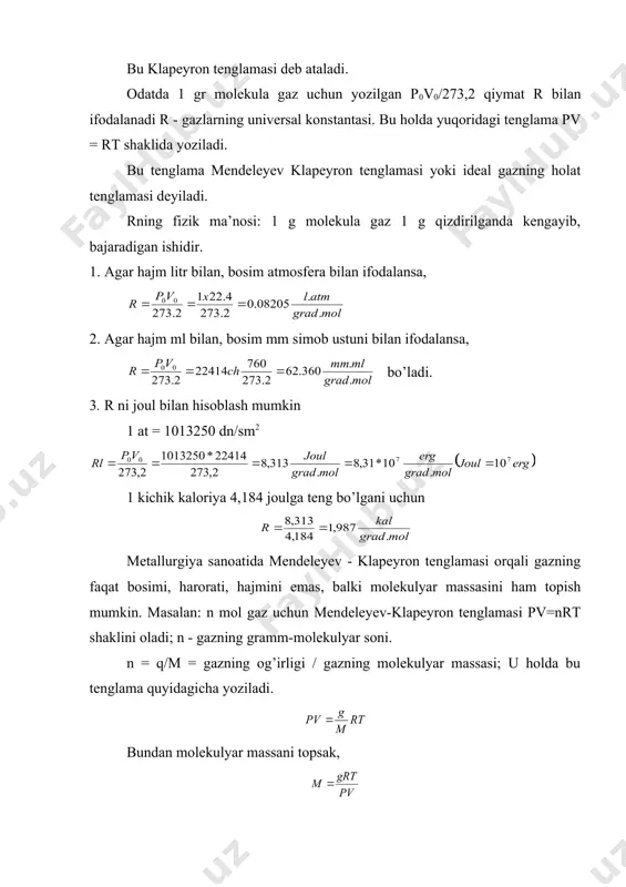 mosfera bilan ifodalansa, 2. agar hajm ml bilan, bosim mm simob ustuni bilan ifodalansa, bo’ladi. 3. r ni joul bilan hisoblash mumkin 1 at = 1013250 dn/sm2 1 kichik kaloriya 4,184 joulga teng bo’lgani uchun metallurgiya sanoatida mendeleyev - klapeyron tenglamasi orqali gazning faqat bosimi, harorati, hajmini emas, balki molekulyar massasini ham topish mumkin. masalan: n mol gaz uchun mendeleyev-klapeyron tenglamasi pv=nrt shaklini oladi; n - gazning gramm-molekulyar soni. n = q/m = gazning og’irligi / gazning molekulyar massasi; u holda bu tenglama quyidagicha yoziladi. bundan molekulyar massani topsak, gaz bosimini topish uchun atmosfera bosimidan, suv bug’i bosimini ayirib tashlash kerak. b - atmosfera bosimi; h - suv bug’ining bosimi. biz bilamizki, gazning zichligi d bilan ifodalanadi, ga teng. o’zgarmas harorat va o’zgarmas bosimda gaz molekulalarining o’rtacha tezligi gaz zichligining kvadrat ildiziga teskari proporsional bo’ladi. bu grem qonunidir. agar ikkita gazning zichligi d1 va d2, molekulyar massalarni m1 va m2, …