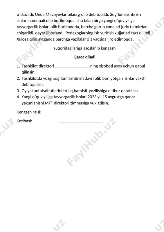 yaxshi deb topilsin. 3. oy yakuni xisobotlarini to`liq,batafsil yozilishiga e’tibor qaratilsin. 4. yangi o`quv yiliga tayyorgarlik ishlari 2023 yil 15 avgustga qadar yakunlanishi mtt direktori zimmasiga yuklatilsin. kengash raisi: ____________________ kotibasi: ____________________