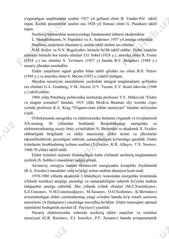 iy ishlar to'g'risida quyidagi ma'lumotlarni berish mumkin. fransuz matematigi j.dalamber, peterburg fanlar akademiyasi akademiklari l. eyler va d. bernullilar bilan birgalikda to'lqin tenglamalari nazariyasini hamda matematik fizika asoslarini yaratishdi. laplasning to'g'ri o'zgartirish formulasi 1782 yilda taklif etilgan. hajm integralini sirt integraliga o'zgartirish formulasini m.v. ostrogradskiy 1828 yilda bergan. differensial tenglamalarni operator usulida integrallashni rus matematigi m. vashenko-zaxarchenko taklif etgan. o'rama (svertka) teoremasi birinchi bor p.l. chebishev tomonidan 1867 yil, dyuamel integrali esa 1883 yil berilgan. ma'lum harakatning turg'unlik nazariyasini akademik a.m. lyapunov bayon etgan. operator usuli elektrotexnika faniga o. xevisayd tomonidan 1892-1912 yillarda tadbiq etilgan. sinusoidal tok elektr zanjirlarini simvolik usulda hisoblash usulini amerika olimi ch. shteynmets 1894 yilda taklif etgan. garmonik balans usulida nochiziq elektr zanjirlarni hisoblash usulini fransuz olimi m. joli 1911 yil joriy etgan. sekin o'zgaradigan amplitudalar usulini 1927 yil golland olimi b. vander-pol taklif etgan. kichik parametrlar usulini esa 1928 yil fransuz olimi g. puankare taklif …