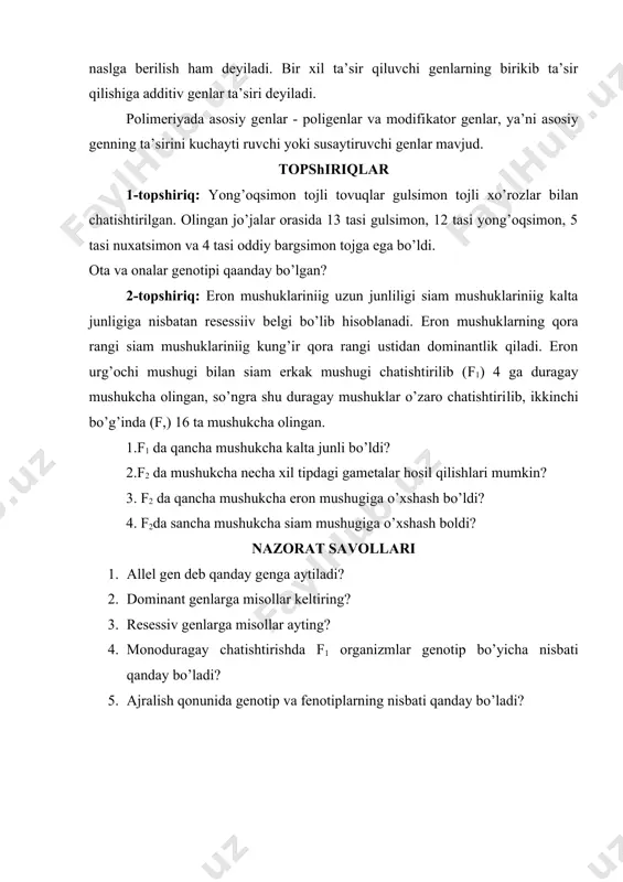 tan resessiiv belgi bo’lib hisoblanadi. eron mushuklarning qora rangi siam mushuklariniig kung’ir qora rangi ustidan dominantlik qiladi. eron urg’ochi mushugi bilan siam erkak mushugi chatishtirilib (f1) 4 ga duragay mushukcha olingan, so’ngra shu duragay mushuklar o’zaro chatishtirilib, ikkinchi bo’g’inda (f,) 16 ta mushukcha olingan. 1.f1 da qancha mushukcha kalta junli bo’ldi? 2.f2 da mushukcha necha xil tipdagi gametalar hosil qilishlari mumkin? 3. f2 da qancha mushukcha eron mushugiga o’xshash bo’ldi? 4. f2da sancha mushukcha siam mushugiga o’xshash boldi? nazorat savollari 1. allel gen deb qanday genga aytiladi? 2. dominant genlarga misollar keltiring? 3. resessiv genlarga misollar ayting? 4. monoduragay chatishtirishda f1 organizmlar genotip bo’yicha nisbati qanday bo’ladi? 5. ajralish qonunida genotip va fenotiplarning nisbati qanday bo’ladi?