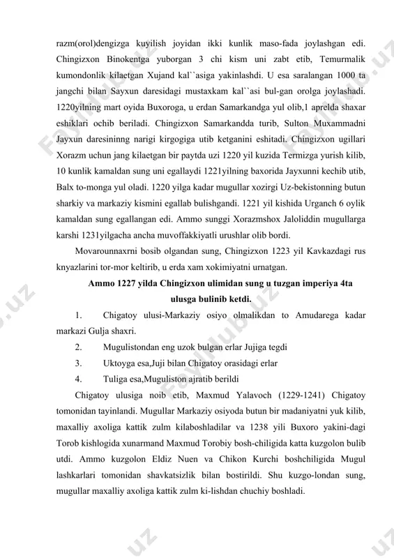 a tegdi 3. uktoyga esa,juji bilan chigatoy orasidagi erlar 4. tuliga esa,muguliston ajratib berildi chigatoy ulusiga noib etib, maxmud yalavoch (1229-1241) chigatoy tomonidan tayinlandi. mugullar markaziy osiyoda butun bir madaniyatni yuk kilib, maxalliy axoliga kattik zulm kilaboshladilar va 1238 yili buxoro yakini-dagi torob kishlogida xunarmand maxmud torobiy bosh-chiligida katta kuzgolon bulib utdi. ammo kuzgolon eldiz nuen va chikon kurchi boshchiligida mugul lashkarlari tomonidan shavkatsizlik bilan bostirildi. shu kuzgo-londan sung, mugullar maxalliy axoliga kattik zulm ki-lishdan chuchiy boshladi. xiv asr oxirlariga kelib, mugullar istilosi okiba-tida inkirozga yuz tutgan xujalik xaet bir oz tiklandi. bunga sabab ma``sud yalavoch (1254yilda pekin xokimi etib tayinlangan maxmud yalavochning ugli) tomonidan utka-zilgan pul va agrar isloxotlar edi. shu davrda mugullar-ning utroklashuvi jaraeni kuzatiladi bunga misol ke-bekxon bir kator moliyaviy va ma``muriy isloxotlar ut-kazadi. ammo isloxotlarini oxiriga etkazaolmay vafot etadi va okibatda mamlakatda ijtimoiy munosabatlar keskinlashib ketadi. va xi11 asrning 4-chi oyida chigatoy ulusi 2 aprelda muguliston …