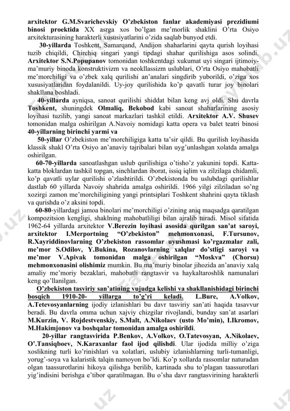 lan to’lib toshgan. xix asr oxiri xx asrda o’zbekistonda xalq amaliy san’ati biroz tushkunlikka uchradi. xix asr oxiri xx asrda paydo bo’lgan dastgohli rangtasvir i.kazakov, s.yudin va boshqalar ijodida etnografizm va maishiy turmushni hijjalab hikoya qilish va passiv kuzatuvchanlik bilan qayd qilinadi. xx asr me’morchiligida ba’zi qurilishlar avvalgi eklektik xususiyatlarni saqlab qoldi, boshqalari konstruktivizm ruxida yaratildi, uchinchilari esa masalan, arxitektor g.m.svarichevskiy o’zbekiston fanlar akademiyasi prezidiumi binosi proektida xx asrga xos bo’lgan me’morlik shaklini o’rta osiyo arxitekturasining harakterli xususiyatlarini o’zida saqlab bunyod etdi. 30-yillarda toshkent, samarqand, andijon shaharlarini qayta qurish loyihasi tuzib chiqildi, chirchiq singari yangi tipdagi shahar qurilishiga asos solindi. arxitektor s.n.popupanov tomonidan toshkentdagi xukumat uyi singari ijtimoiy-ma’muriy binoda konstruktivizm va neokllassizm uslublari, o’rta osiyo mahobatli me’morchiligi va o’zbek xalq qurilishi an’analari singdirib yuborildi, o’ziga xos xususiyatlaridan foydalanildi. uy-joy qurilishida ko’p qavatli turar joy binolari shakllana boshladi. 40-yillarda ayniqsa, sanoat qurilishi shiddat bilan keng avj oldi. shu davrla toshkent, shuningdek …