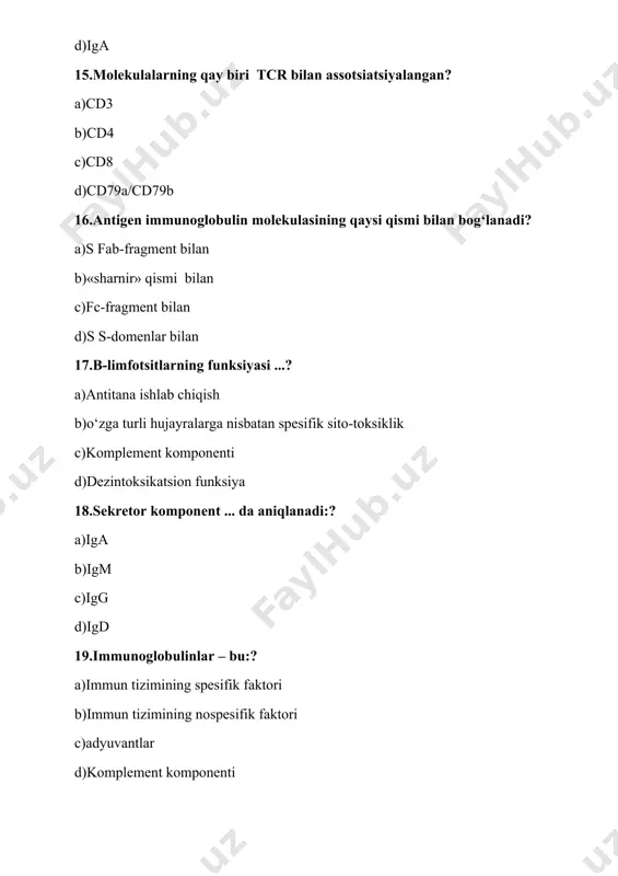 rtibida mavjud:? igg > iga > igm > igd > ige iga > igg > igd > igm > ige igm > igg > igd > iga igg > iga > ige > igm > igd odamda autoimmun reaksiyalar asoratlari quyidagidan iborat:? revmatizm va yarali kolit surunkali revmatizm bronxit enterit immunologiyada «avidlik» tushunchasi nimani tavsiflaydi? antitelalarning antigen bilan bog‘lanish “ochko‘zligi”ni ig ningn-zanjirlari miqdorini ig ning l-zanjirlari miqdorini antitela va antigenning qondoshlik (turdoshlik) darajasini (komplementarligini) immunologiyada «affinitet» tushunchasi nimani tavsiflaydi? antitela va antigenning qondoshlik (turdoshlik) darajasini (komplementarligini) ig ningn-zanjirlari miqdorini ig ning l-zanjirlari miqdorini antitelalarning faol markazlari miqdorini igg ning organizmdagi yarim yemirilish davrini ko‘rsating? 20 sutka 12 sutka 6 sutka 30 sutka ig mning organizmdagi yarim yemirilish davrini ko‘rsating? 5 sutka 10 sutka 20 sutka 30 sutka immunoglobulinlarning qaysilari qon zardobi (sivorotkasi) ig ning asosiy massasini tashkil qiladi? ig g ig a ig m ig e qaysi sinf immunoglobulinlari odam …