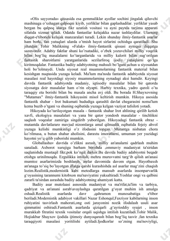 yana biri o’zga sayyoralardagi hayot tasviri va u yerda yashovchilarning obrazini yaratish bilan bog‘liq. garchand olis sayyoralarda yashovchilar obrazini, qay yo’sinda yaratayotganlariga e'tibor bersak, ulardagi qandaydir g‘ayritabiiylikka bo’lgan maylni sezish qiyin emas. chunonchi, «olis sayyora» qissasidagi (shayxov) o’zga sayyoraliklarning uchishga moslashgan qanotlari bo’lsa, «kelgindilar» hikoyasidagi o’zga sayyoraliklar ko’zga ko’rinmaydilar. «tasodifiy qo’niga» hikoyasidagi jonzodlar esa timsohga o’xshagan, allaqanday to’rt oyoqli bahaybat mahluqdir. o’zga sayyoraliklar obrazini yaratishda har qanday uydirma ham yozuvchi uchun asqotavermaydi. eng muhimi, ular portretining xususiyatlari shu sayyoraning tabiiy tuzilishi bilan uyg‘un bo’lishi kerak. o’zga sayyoraliklar obrazini yaratishda ularning yerliklar bilan aloqa vositasi ham muhim o’rin tutadi. h.shayxovning «kelgindilar» hikoyasidagi notanish jonzodlar orasida til bo’yicha mutaxassis olim ham bor. u har qanday jonli mavjudot bilan gaplasha oladi, faqat buning uchun o’sha jonli mavjudotlarning miyasi tarqatayotgan biotoklar va elektromagnit to’lqinlari tarkibini maxsus asboblar yordamida sinchiklab o’rganish lozim, «olis sayyorada» qissasida esa gemmaliklar ayollar sochini jingalak qiluvchi mashinaga o’xshagan qalpoqni kiyib, …