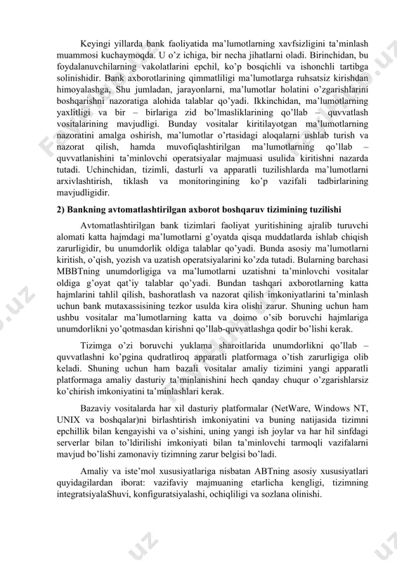 sh, ishlab chiqilayotgan hujjatlar bo’yicha buxgalteriya yozuvlarini bajarish va boshqalar bo’yicha vazifalarni bajarish, shuning bilan mutaxassislarning ish joyini qisman ozod qilishi mumkin. bunday usul nafaqat xizmat vazifalarini bajarish bo’yicha, balki katta miqdordagi, bir xil shakldagi va qo’lda bajariladigan operatsiyalarni aatexga yuklashga va kelib tushayotgan ma’lumotlarning yaxlitligi ustidan avtomatlashtirilgan nazoratni ta’minlashga va shuning bilan bank tizimining faoliyat yuritishini qulayligi, samaradorligi va ishonchliligini oshirishga imkon beradi. bundan tashqari barcha jarayonlar bank tizimini parallel, vaqt bo’yicha uzoq cho’ziladigan va o’zaro almashtirib bo’lmaydigan harakatlarni talab qiluvchi murakkab operatsiyalarining bajarilishini ta’minlaydi. xususan, faqat ko’p vazifali usul integratsiyalashgan bank tizimini to’liq darajada amalga oshirilishini ta’minlashi mumkin. keyingi yillarda bank faoliyatida ma’lumotlarning xavfsizligini ta’minlash muammosi kuchaymoqda. u o’z ichiga, bir necha jihatlarni oladi. birinchidan, bu foydalanuvchilarning vakolatlarini epchil, ko’p bosqichli va ishonchli tartibga solinishidir. bank axborotlarining qimmatliligi ma’lumotlarga ruhsatsiz kirishdan himoyalashga, shu jumladan, jarayonlarni, ma’lumotlar holatini o’zgarishlarini boshqarishni nazoratiga alohida talablar qo’yadi. ikkinchidan, ma’lumotlarning yaxlitligi va bir …