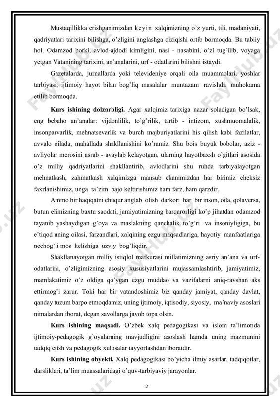 ng ezgu maqsadlariga, hayotiy manfaatlariga nechog’li mos kelishiga uzviy bog’liqdir. shakllanayotgan milliy istiqlol mafkurasi millatimizning asriy an’ana va urf- odatlarini, o’zligimizning asosiy xususiyatlarini mujassamlashtirib, jamiyatimiz, mamlakatimiz o’z oldiga qo’ygan ezgu muddao va vazifalarni aniq-ravshan aks ettirmog’i zarur. toki har bir vatandoshimiz biz qanday jamiyat, qanday davlat, qanday tuzum barpo etmoqdamiz, uning ijtimoiy, iqtisodiy, siyosiy, ma’naviy asoslari nimalardan iborat, degan savollarga javob topa olsin. kurs ishining maqsadi. o’zbek xalq pedagogikasi va islom ta’limotida ijtimoiy-pedagogik g’oyalarning mavjudligini asoslash hamda uning mazmunini tadqiq etish va pedagogik xulosalar tayyorlashdan iboratdir. kurs ishining obyekti. xalq pedagogikasi bo’yicha ilmiy asarlar, tadqiqotlar, darsliklari, ta’lim muassalaridagi o’quv-tarbiyaviy jarayonlar. kurs ishining predmeti. o’zbek xalq pedagogikasi milliy g’oyalarining mazmuni va shakllari, ulardagi milliy va diniy hamda ijtimoiy rivojlanish xususiyatlari. i-bob. o’zbek xalq pedagogikasi va diniy ta’limotlarni o’rganish nazariyasi 1.1. o’zbek xalq pedagogikasida milliy g’oyalar ta’limoti tarbiya jarayoni qadim zamonlardan boshlab, o’zbek mutafakkirlarining asarlarida o’z aksini topgan. ular orasida o’zining ilmiy …