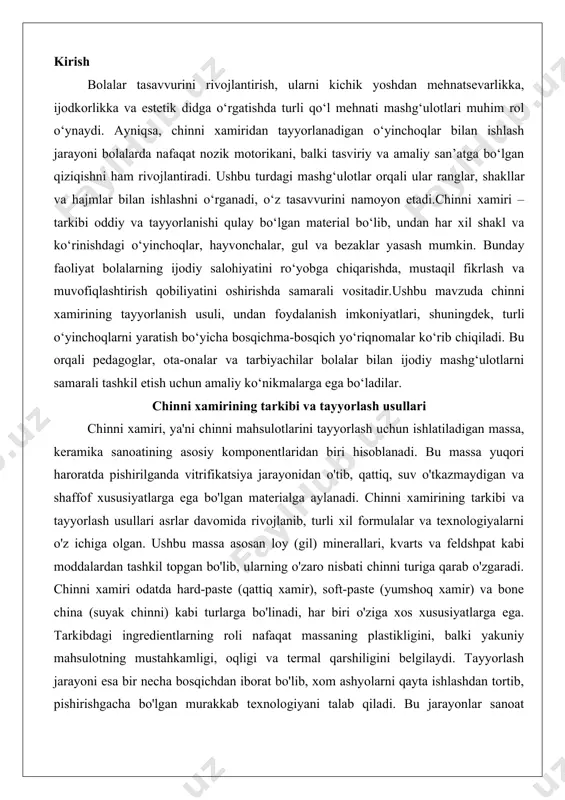 loy (gil) minerallari, kvarts va feldshpat kabi moddalardan tashkil topgan bo'lib, ularning o'zaro nisbati chinni turiga qarab o'zgaradi. chinni xamiri odatda hard-paste (qattiq xamir), soft-paste (yumshoq xamir) va bone china (suyak chinni) kabi turlarga bo'linadi, har biri o'ziga xos xususiyatlarga ega. tarkibdagi ingredientlarning roli nafaqat massaning plastikligini, balki yakuniy mahsulotning mustahkamligi, oqligi va termal qarshiligini belgilaydi. tayyorlash jarayoni esa bir necha bosqichdan iborat bo'lib, xom ashyolarni qayta ishlashdan tortib, pishirishgacha bo'lgan murakkab texnologiyani talab qiladi. bu jarayonlar sanoat sharoitida avtomatlashtirilgan bo'lsa-da, ularning asosiy printsiplari an'anaviy usullarga asoslangan. asosiy ingredientlar va ularning roli chinni xamirining tarkibi asosan uchta asosiy guruhga bo'linadi: loy minerallari, flux moddalar va qo'shimcha stabilizatorlar. eng muhim ingredientlardan biri kaolin (chin loyi yoki kaolinit) bo'lib, u xamirning asosiy bazasini tashkil etadi. kaolin yuqori tozalikdagi loy minerali bo'lib, temir va boshqa aralashmalardan kam bo'lganligi sababli chinni mahsulotlariga o'ziga xos oqlik va shaffoflik beradi. uning roli massaning strukturasini shakllantirishda, ya'ni …