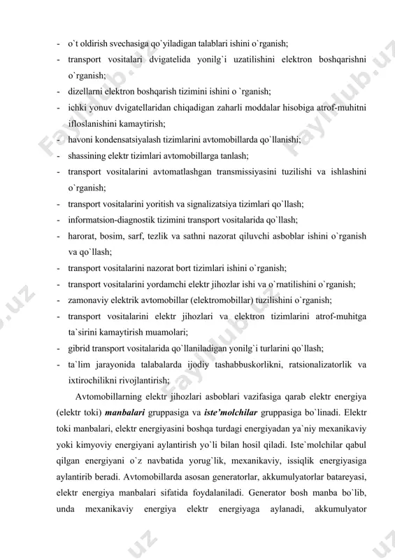 chilar gruppasiga bo`linadi. elektr toki manbalari, elektr energiyasini boshqa turdagi energiyadan ya`niy mexanikaviy yoki kimyoviy energiyani aylantirish yo`li bilan hosil qiladi. iste`molchilar qabul qilgan energiyani o`z navbatida yorug`lik, mexanikaviy, issiqlik energiyasiga aylantirib beradi. avtomobillarda asosan generatorlar, akkumulyatorlar batareyasi, elektr energiya manbalari sifatida foydalaniladi. generator bosh manba bo`lib, unda mexanikaviy energiya elektr energiyaga aylanadi, akkumulyator batareyalarida esa kimyoviy energiya elektr energiyaga aylanadi. ilgari ishlab chiqarilgan mashinalarga ko`pincha doimiy tok hosil qiluvchi generatorlar o`rnatilgan bo`lsa, keyingi vaqtda o`zgaruvchan elektr toki hosil qiluvchi generatorlar keng tarqaldi. avtomobillarni elektr jixozlari 8-ta gruppaga bo`lingan. 1-gruppa. elektr ta`minot tizimi; generator, kuchlanish rostlagichi, akkumlyator batareyasi. 2-gruppa. iyodni ishga tushirish tizimi; akkumlyator batareyasi, startyor, dvigatelni ishga tushirishni yengillatuvchi moslama. 3-gruppa. o`t oldirish tizimi; tok manbai akkumlyator batareyasi, generator, yondirish g`altagi, uzgich-taqsimlagich, tranzistorli komutator, shamlar (svechalar). 4-gruppa. nazorat-o`lchov asboblari va diagnostika tizimi; ko`rsatkichlar, datchiklar, nazoratchilar. 5-gruppa. yoritish va xabar berish tizimi; elektr energiyani yorug`lik energiyasiga aylantiradi (faralar, fonarlar, plafonlar, …