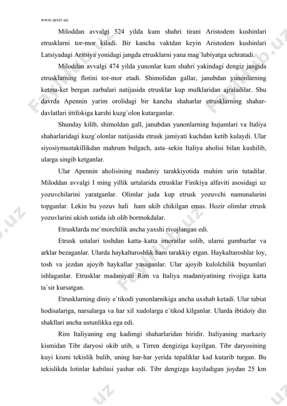 a uxshab ketadi. ular tabiat hodisalariga, narsalarga va har xil xudolarga e`tikod kilganlar. ularda ibtidoiy din shakllari ancha ustunlikka ega edi. rim italiyaning eng kadimgi shaharlaridan biridir. italiyaning markaziy kismidan tibr daryosi okib utib, u tirren dengiziga kuyilgan. tibr daryosining kuyi kismi tekislik bulib, uning har-har yerida tepaliklar kad kutarib turgan. bu tekislikda lotinlar kabilasi yashar edi. tibr dengizga kuyiladigan joydan 25 km ichkaridagi tepaliklarda miloddan avvalgi xi–v asrlardayok kator kishloklar bor edi. miloddan avvalgi 8 asrga kelib esa shu kishloklar urnida rim shaharchasi bunyod etilgan. daryoning baland kirg`og`idagi kapitoliy tepaligida kurilgan kurg`on shaharning markazi bulgan. kadimgi rim afsonalarida rim shahriga asos solinishi troya urushlari bilan bog`lanadi. afsonaga kura, troyani yunonlar xarob kilinganlaridan sung omon kolgan troyaliklar eney boshchiligida italiya sohillariga kelib koladilar. latsiya shohi lotin eneyni dustona kutib oladi. eney uning kiziga uylanadi. lotin vafotidan sung uning urniga eney podsho buladi. troyaliklar mahalliy aholi bilan kushilib, lotin xalkini tashkil …