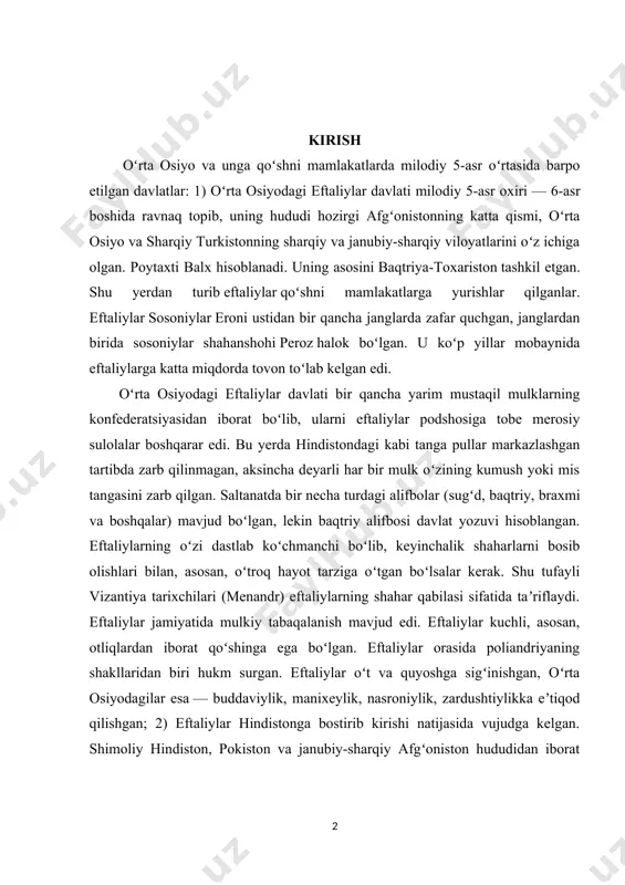 aqtriy, braxmi va boshqalar) mavjud boʻlgan, lekin baqtriy alifbosi davlat yozuvi hisoblangan. eftaliylarning oʻzi dastlab koʻchmanchi boʻlib, keyinchalik shaharlarni bosib olishlari bilan, asosan, oʻtroq hayot tarziga oʻtgan boʻlsalar kerak. shu tufayli vizantiya tarixchilari (menandr) eftaliylarning shahar qabilasi sifatida taʼriflaydi. eftaliylar jamiyatida mulkiy tabaqalanish mavjud edi. eftaliylar kuchli, asosan, otliqlardan iborat qoʻshinga ega boʻlgan. eftaliylar orasida poliandriyaning shakllaridan biri hukm surgan. eftaliylar oʻt va quyoshga sigʻinishgan, oʻrta osiyodagilar esa — buddaviylik, manixeylik, nasroniylik, zardushtiylikka eʼtiqod qilishgan; 2) eftaliylar hindistonga bostirib kirishi natijasida vujudga kelgan. shimoliy hindiston, pokiston va janubiy-sharqiy afgʻoniston hududidan iborat boʻlgan.. hindistondagi eftaliylar davlati milodiy 5-asroxiri — 6-asrning 1-yarmida, toʻramon va uning vorisi mixirakula davrida kuchqudratga toʻlib, ravnaq topgan. 6-asr oʻrtalariga kelib tanazzulga yuz tutgan. kurs ishining ob`ekti: kurs ishimizning obyektini “ilk o‘rta asrlarda eftaliylar mavzusi yoritib berish kurs ishining predmetini: kurs ishimizning predmetini mavzuga oid tarixiy tadqiqotlar va mavzuni metodik qismini yoritishga xizmat qiluvchi darslik va o`quv qo`llanmalar …