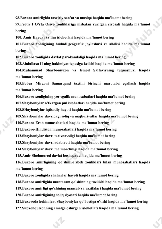 ligining qo’shni o’zbek xonliklari bilan munosabatlari haqida ma’lumot bering 117.buxoro xonligida shaharlar hayoti haqida ma’lumot bering 118.buxoro amirligida muntazam qo’shinning tuzilishi haqida ma’lumot bering 119.buxoro amirligi qo’shining mansab va vazifalari haqida ma’lumot bering 120.buxoro amirligining soliq siyosati haqida ma’lumot bering 121.buxoroda hokimiyat shayboniylar qo’l ostiga o’tishi haqida ma’lumot bering 122.subxonqulxonning amalga oshirgan islohotlari haqida ma’lumot bering 123.buxoro amirligining tashqi savdo aloqalari haqida ma’lumot bering 124.rossiya tomonidan harbiy istehkomlarning qo’rilishi haqida ma’lumot bering 125.buxoro amirligi adabiyoti haqida ma’lumot bering 126.shayboniylar harbiy qo’shini haqda ma’lumot bering 127.ashtarxoniylar davrida mahalliy boshqaruv haqida ma’lumot bering 128.bobur mirzoning samarqand hokimiyati uchun qilgan harakatlari haqida ma’lumot bering 129.buxoro xonligining tashkil topishi haqida ma’lumot bering 130.buxoro xonligida ro’y bergan qo’zg’olonlar haqida ma’lumot bering 131.shayboniylar davrida ilm –fan taraqqiyoti haqida ma’lumot bering 132.ko’chkinchixon davrida buxoro xonligidagi vaziyat haqida ma’lumot bering 133.aleksandr byornisning elchilik natijalari haqida ma’lumot bering 134. i.xoxlovni elchilik missiyasi haqida ma’lumot bering 135.buxoroda donyolbiy otaliq davridagi …