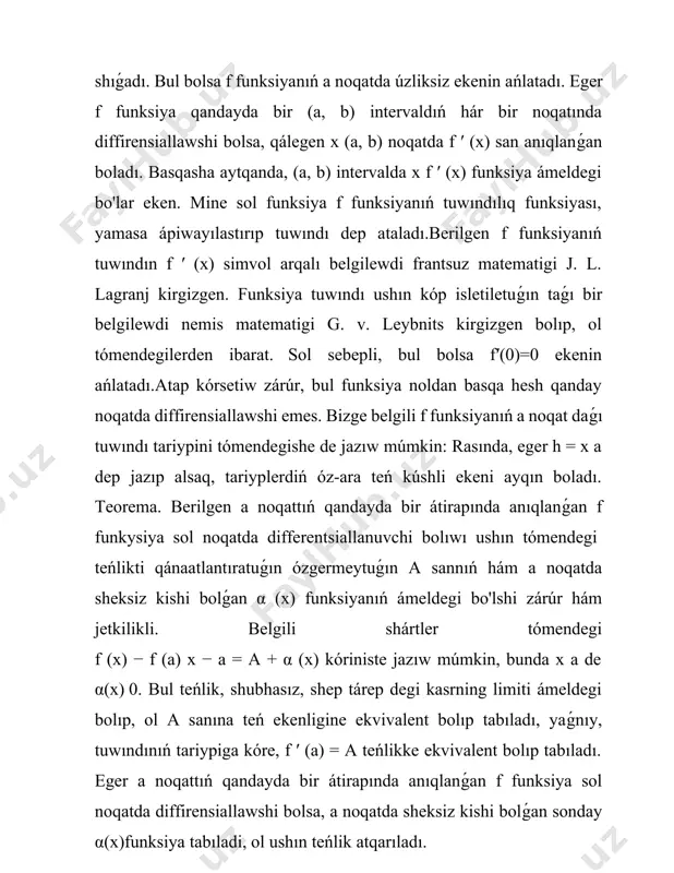 ksiyalar a noqatda diffirensiallawshi bolsa, olardıń kóbeymesi f (x) g (x) da sol noqatda diffirensiallawshi bolıp, tómendegi teńlik atqarıladı f (x) − f (a) = [f (x) − f (a) ]g (x + f (a)[g (x) − g (a) ]teńlikti alamız hám sol sebepli, f (x) − f (a) = f (x) − f (a) g (x) + f (a) g (x) − g (a). x − a nátiyjesine kóre, g (x) funksiya, hár qanday diffirensiallawshi funksiya sıyaqlı, a noqatda úzliksiz bolıp tabıladı, yaǵnıy x a de g (x) g(a). sonday eken, x a de limitga ótip, aqırǵı teńlikten talap qılınıp atırǵan munasábetti payda etemiz: f ′ (a) = f ′ (a) g (a) + f (a) g′ (a) koefficienttiń tuwındı jáne de quramalılaw kóriniske iye. eger g funksiya a noqatda diffirensiallawshi bolıp, g (a) = 0 bolsa, g (x) funksiya a noqattıń qandayda bir átirapında anıqlanǵan bolıp, sol noqatda …