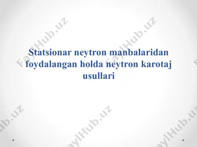 statsionar neytron manbalaridan foydalangan holda neytron karotaj usullari — PPTX
