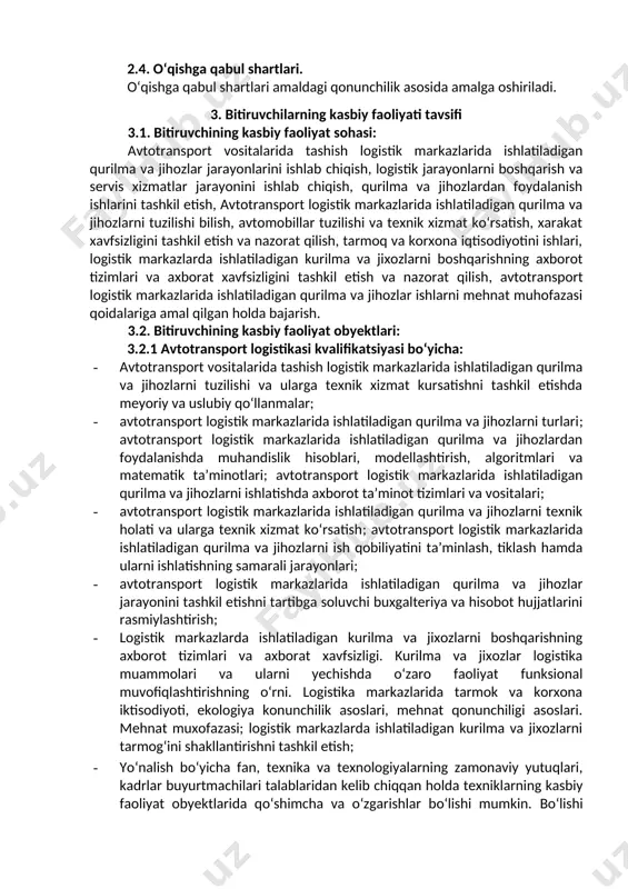 t logistik markazlarida ishlatiladigan qurilma va jihozlardan fodaylanishni tashkil etish; · avtotransport logistik markazlarida ishlatiladigan qurilma va jihozlarni tizimi buyicha transport jarayonlarini rejalashtirishni tashkil etish (gps tizimi orkali); · avtotransport logistik markazlarida ishlatiladigan qurilma va jihozlarda yuklarni saklash, tashish shart-sharoitini ta’minlash xamda ortish-tushirish ishlarini rejalashtirish. · avtotransport logistik markazlarida ishlatiladigan qurilma va jihozlarda buyurtmalarning yuridik va jismoniy taqsimlanishi va yuklarni keltirishni nazorat qilish. · avtotransport logistik markazlarida ishlatiladigan qurilma va jihozlarga servis xizmat kursatishni tashkil etish. 3.3.2 “в” yoki “вс” toifali аvtomobil hаydovchisi kvalifikatsiyasi bo‘yicha: · yo‘lga chiqishdan oldin transport vositasini ko‘rikdan o‘tkazish va harakatlanish jarayonida transport vositasining texnik holatini nazorat qilish; · harakatlanish jarayonida yuzaga kelgan nosozliklarni xavfsizlik texnikasi talablariga rioya etgan holda bartaraf etish; · transport vositasini texnik qarovida hamda yuk ortish, tushirishda xavfsizlik texnikasi qoidalariga rioya etish; · avtomobillarni boshqarish. 4. ta’lim dasturini о‘zlashtirgan bitiruvchining umumiy va kasbiy kompetensiyalariga qо‘yiladigan talablar 4.1. avtotransport logistikasi mutaxassisligining bitiruvchilari umumiy …