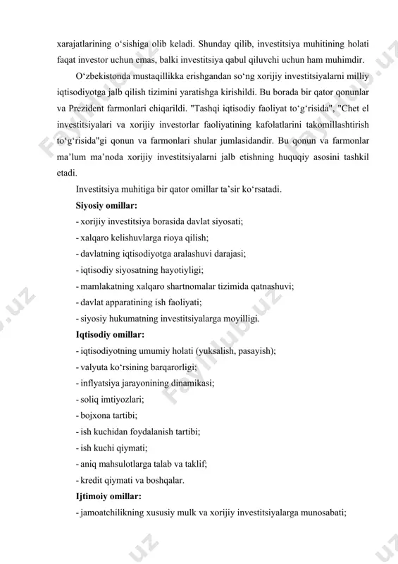 y-ijtimoiy taraqqiyotining asosiy masalalari bo‘yicha kelishuvning mavjudligi; · ishchi guruhining tashkilotchiligi. biron mamlakatning investitsion muhitini tahlil qilinganda, amaldor nuqtai nazari emas, balki o‘z mablag‘ini daromad keltiruvchi loyihaga joylashtirmoqchi bo‘lgan xorijiy investorlarning fikrlari ahamiyatlidir. ularning fikricha investitsiya muhiti bir qator zaruriy omillarga bog‘liq bo‘lib, ularning mavjudligi investitsiya muhitining eng qo‘lay bo‘lishini ta’minlaydi. birinchisi, siyosiy barqarorlik bo‘lib, uning mavjud bo‘lishi investorning kelgusi ishlarini rejalashtirish va ishonch bilan oldinga intilishiga imkon beradi. u kuchli qonuniy tizimning mavjudligi, tashqi va ichki harbiy nizolar, hamda inqilobiy o‘zgarishlarning bo‘lmasligida namoyon bo‘ladi. ikkinchisi, iqtisodiy samaradorlik. har bir investor iqtisodiy o‘sish juda yuqori bo‘lgan, hukumat iqtisodiyotni rivojlantirish borasida barqaror siyosat olib borayotgan mamlakat iqtisodiyotiga mablag‘ sarflashni hohlaydi. yana bir muhim omil mamlakatdagi hukumat rahbarlari, mehnat jamoalari, muholif partiya vakillari va halqning xorijiy investorlarga nisbatan bo‘lgan do‘stona munosabatlaridir. undan tashqari oddiy xalqning xorijliklarga, ularning mamlakatdagi iqtisodiy-ijtimoiy faoliyatiga bo‘lgan munosabati ham katta ahamiyat kasb etadi. ushbu omil ham investorlarning mamlakatdagi …
