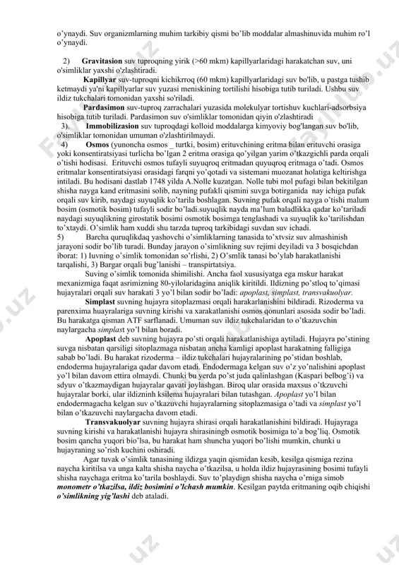 ranalardagi elektronlar va protonlar tashiluvidagi o'rni beqiyosdir. moddalar almashinuvida asosiy o'rinni tutadi. masalan ksilema to'qimalari bo'ylab esa suv va unda erigan moddalarni tashisa, flozma to`qimalari bo'ylab moddalarning simplast va apoplast tashiluvi amalga oshadi. issiqlikni boshqaruvidir. suv tufayli o'simlik to'qimalarida haroratning birdan o'zgarishi ro'y bermaydi. bu hol suvning yuqori issiqlik sig'imi bilan o'lchanadi. suv tufayli yuzaga keladigan egiluvchanliklik hususiyati tufayli o'simliklar har xil mexanik ta'sirlardan saqlanadi. suv tufayli bo'ladigan osmos va turgor holatlari tufayli to'qimalarning nisbatan qattiq holati saqlanadi.suv tirik organizmlar hayotida muhim ro’l o’ynaydi. suv organizmlarning muhim tarkibiy qismi bo’lib moddalar almashinuvida muhim ro’l o’ynaydi. 2) gravitasion suv tuproqning yirik (>60 mkm) kapillyarlaridagi harakatchan suv, uni o'simliklar yaxshi o'zlashtiradi. kapillyar suv-tuproqni kichikrroq (60 mkm) kapillyarlaridagi suv bo'lib, u pastga tushib ketmaydi ya'ni kapillyarlar suv yuzasi meniskining tortilishi hisobiga tutib turiladi. ushbu suv ildiz tukchalari tomonidan yaxshi so'riladi. pardasimon suv-tuproq zarrachalari yuzasida molekulyar tortishuv kuchlari-adsorbsiya hisobiga tutib turiladi. pardasimon suv o'simliklar …