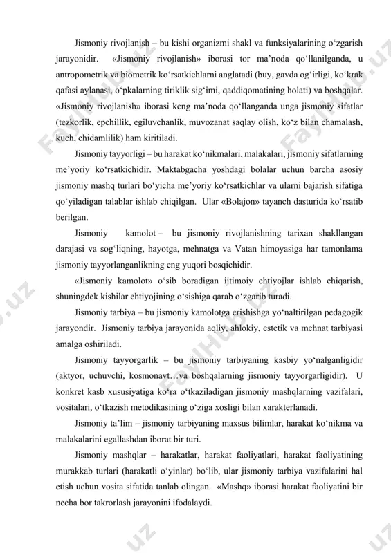 sh jarayonini ifodalaydi. sport – bu musobaqa jarayonida namoyon bo‘ladigan, u yoki bu jismoniy mashq turida eng yuqori natijaga erishishga yo‘naltirilgan maxsus faoliyatdir. jismoniy madaniyat – umumiy madaniyatning bir qismi, jamiyatning ijtimoiy-tarixiy amaliyot jarayonida to‘plangan inson jismoniy kamoloti sohasidagi moddiy va ma’naviy boyliklari majmuasidir. moddiy boyliklarga sport inshootlari (stadionlar, sport zallari, basseynlar, tennes kortlari…), jismoniy tarbiya jihozlari, maxsus kiyim, poyabzal… kiradi, shuningdek kishilarning jismoniy kamolot darajasi ham kiradi. ma’naviy boyliklarga esa jismoniy tarbiya haqidagi fan va san’at asarlari (adabiyot, haykaltaroshlik, rang-tasvir, grafika, muzika …) mansub. jismoniy harakat – ijtimoiy harakatning o‘z oldiga aholi jismoniy tarbiyasi darajasini oshirish va sportni rivojlantirishga yordam berishni maqsad qilib qo‘ygan maxsus turi. u davlat, jamoat tashkilotlari va xalq ommasining jismoniy madaniyat va sportni rivojlantirish sohasidagi maqsadga yo‘naltirilgan faoliyatini ko‘zda tutadi. jismoniy tarbiya tamoyillari. jismoniy tarbiya tamoyillari shaxsni har tomonlama komil inson qilib rivojlantirishga bolalarda jismoniy qobiliyatni, harakat malakalari va ko‘nikmalarini rivojlantirishga yordam beradigan, bola shaxsini …
