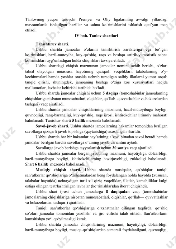 diiy kengash tomonidan o‘tkaziladigan tahrirdan (muharrir ko‘rigidan) o‘tishi, bellashuvlar bo‘lib o‘tadigan joyga o‘z vaqtida kelib-ketishi va xavfsizligiga javobgar etib belgilanadi. tanlovda faqatgina toshkent amaliy fanlar universitetining ma’lum bir fakultetida (yo‘nalishda, kursida yoki guruhida) o‘qiydigan yoki doimiy ravishda ishlaydigan o‘g‘il-qizlar ishtirok etishi mumkin. tanlovda jamoa a’zolarining umumiy soni 6 (olti) tadan 15 (o‘n besh) nafargacha etib belgilanadi. jamoa o‘z chiqishlarini yuqori saviyada tashkil etish maqsadida mutaxassislar (senariy muallifi, ovoz operatori (dj), rejissor va h.k.) yordamidan foydalanishi mumkin. jamoalar tomonidan o‘z chiqishlari davomida boshqa otmlarning hamda tanlovning yuqori turuvchi premyer va oliy ligalarining avvalgi yillardagi mavsumlarda ishlatilgan hazillar va sahna ko‘rinishlarini ishlatish qati’yan man etiladi. iv bob. tanlov shartlari tanishtiruv sharti. ushbu shartda jamoalar o‘zlarini tanishtirish xarakteriga ega bo‘lgan ko‘rinishlari, hazil-mutoyiba, kuy-qo‘shiq, raqs va boshqa satirik-yumoristik sahna ko‘rinishlari uyg‘unlashgan holda chiqishlari tavsiya etiladi. ushbu shartdagi chiqish mazmunan jamoalar nomini ochib berishi, o‘zlari tahsil olayotgan muassasa hayotining qiziqarli voqeliklari, talabalarning o‘y-kechinmalari hamda yoshlar …