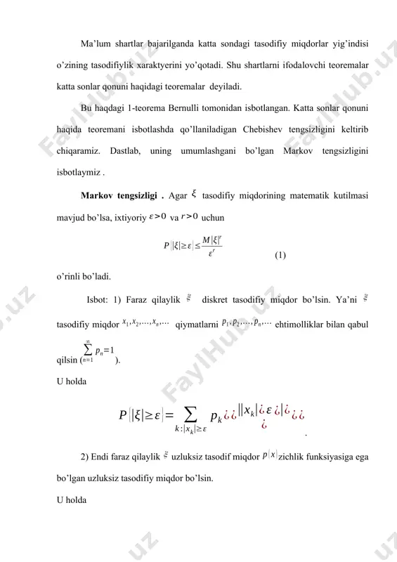 , u holda tasodifiy miqdorlar ketma-ketligi katta sonlar qonuniga bo’ysunadi, ya’ni ixtiyoriy uchun bo’ladi. isboti: isbotlashda chebishev tengsizligi (3) dan foydalanamiz. unga asosan (5) tasodifiy miqdorlar bog’lanmagan bo’lganliklarini inobatga olsak, (6) (6)ni inobatga olsak, (5) quyidagi ko’rinishni oladi. va ehtimollik birdan katta bo’lishi mumkin bo’lmaganligi uchun bo’ladi demak, katta sonlar qonuni haqidagi chebishev teoremasiga asosan katta sondagi tasodifiy miqdorlar yig’indisi tasodifiylik xaraktyerini yo’qotishi uchun ular o’zaro bog’liqmasl va dispyersiyalar tekis chegaralan bo’lishi kyerak ekan. endi bir xil taqsimlangan bog’liqmas tasodifiy miqdorlar ketma-ketligi uchun katta son qonunini ifodalovchi xinchin teoremasini ko’rib chiqamiz. teorema: agar tasodifiyi miqdorlar ketma-ketligi o’zaro bog’lanmagan, bir xil taqsimlangan va () bo’lsa, u holda son uchun (7) o’rinli bo’ladi, ya’ni tasodifiyi miqdorlar ketma-ketligi katta sonlar qonuniga bo’ysinadi. isboti. teoremani isbotlash uchun «qirqib olish» usulidan foydalanamiz. tayinlangan va lar uchun quyidagi yangi tasodifiy miqdorlarni aniqlaymiz. agar bo’lsa va , bo’lsa, , deb olaymiz. u holda va uchun matematik kutilma …