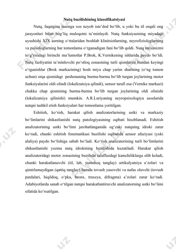 radi. adabiyotlarda sanab o‘tilgan nutqni harakatlantiruvchi analizatorning ustki bo‘limi sifatida ko‘rsatilgan. nutqning lingvistik tavsifi nutq turli ko‘rinish va turlardagi murakkab psixik faoliyatdan iborat. u ekspressiv va impressiv nutqqa ajratiladi. ekspressiv (eslash) nutq – bu til yordamida o‘z fikrini bayon qilish tashqariga yo‘naltirilgan va bir qancha bosqichlardan o‘tuvchi: g‘oya – ichki nutq – tashqi o‘z fikrini aytish. imressiv (idrok qilish) nutq – bu atrofdagilar nutqini tushunish (og‘zaki yoki yozma) jarayon, hamda bir qancha bosqichlardan o‘tadi: nutqiy xabarni idrok qilish axborot lahzalarini ajratish – idrok qilingan umumiy ma’nodagi sxemada ichki nutqni shakllantirish. nutq faoliyati mustaqil umumiy to‘rtta turga ajratiladi, ulardan eksperssiv nutqga og‘zaki va yozma nutq (xat kabi), impressiv nutqqa esa – og‘zaki nutqni tushunish va yozma nutqni tushunish (o‘qish) kiradi. og‘zaki nutq – murakkab, ko‘pqirrali jarayonni o‘ziga qamrab oladi: nutqning fonetik tomoni (nutqdan tovushni ma’noli ajralishi); leksik-grammatik (so‘zlar, iboralar, ma’lumotlar); kuy-intonatsiyali (intonatsiya, ovoz); temp-ritmik (nutq tempi va ritmi). dialogik va monologik …