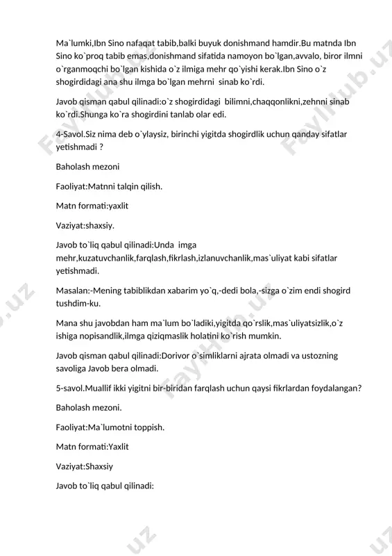 mehrni sinab ko`rdi. javob qisman qabul qilinadi:o`z shogirdidagi bilimni,chaqqonlikni,zehnni sinab ko`rdi.shunga ko`ra shogirdini tanlab olar edi. 4-savol.siz nima deb o`ylaysiz, birinchi yigitda shogirdlik uchun qanday sifatlar yetishmadi ? baholash mezoni faoliyat:matnni talqin qilish. matn formati:yaxlit vaziyat:shaxsiy. javob to`liq qabul qilinadi:unda imga mehr,kuzatuvchanlik,farqlash,fikrlash,izlanuvchanlik,mas`uliyat kabi sifatlar yetishmadi. masalan:-mening tabiblikdan xabarim yo`q,-dedi bola,-sizga o`zim endi shogird tushdim-ku. mana shu javobdan ham ma`lum bo`ladiki,yigitda qo`rslik,mas`uliyatsizlik,o`z ishiga nopisandlik,ilmga qiziqmaslik holatini ko`rish mumkin. javob qisman qabul qilinadi:dorivor o`simliklarni ajrata olmadi va ustozning savoliga javob bera olmadi. 5-savol.muallif ikki yigitni bir-biridan farqlash uchun qaysi fikrlardan foydalangan? baholash mezoni. faoliyat:ma`lumotni toppish. matn formati:yaxlit vaziyat:shaxsiy javob to`liq qabul qilinadi: muallif ikki yigitni bir-biridan farqlash uchun hakimning nutqi orqali o`z fikrini bayon etgan. masalan:-senga javob o`g`lim,ketaver!borib olibsotarga shogird bo`l!-dedi.bu bilan yigitning hakimning talablariga javob bera olmasligi ko`rsatib berilgan. ikkinchi yigitga esa:-rahmat o`g`lim,sen endi menga shogirdgina emas,farzand ham bo`lding. ushbu fikrlar ikkinchi yigitning o`z ustoziga m`qul kelganini bilib olamiz. yigitlar nutqida …
