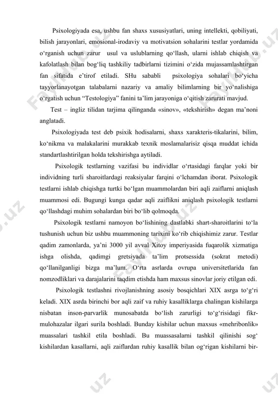 ‘rgatish uchun “testologiya” fanini ta’lim jarayoniga o‘qitish zarurati mavjud. test – ingliz tilidan tarjima qilinganda «sinov», «tekshirish» degan ma’noni anglatadi. psixologiyada test deb psixik hodisalarni, shaxs xarakteris-tikalarini, bilim, ko‘nikma va malakalarini murakkab texnik moslamalarisiz qisqa muddat ichida standartlashtirilgan holda tekshirishga aytiladi. psixologik testlarning vazifasi bu individlar o‘rtasidagi farqlar yoki bir individning turli sharoitlardagi reaksiyalar farqini o‘lchamdan iborat. psixologik testlarni ishlab chiqishga turtki bo‘lgan muammolardan biri aqli zaiflarni aniqlash muammosi edi. bugungi kunga qadar aqli zaiflikni aniqlash psixologik testlarni qo‘llashdagi muhim sohalardan biri bo‘lib qolmoqda. psixologik testlarni namoyon bo‘lishining dastlabki shart-sharoitlarini to‘la tushunish uchun biz ushbu muammoning tarixini ko‘rib chiqishimiz zarur. testlar qadim zamonlarda, ya’ni 3000 yil avval xitoy imperiyasida fuqarolik xizmatiga ishga olishda, qadimgi gretsiyada ta’lim protsessida (sokrat metodi) qo‘llanilganligi bizga ma’lum. o‘rta asrlarda ovrupa universitetlarida fan nomzodliklari va darajalarini taqdim etishda ham maxsus sinovlar joriy etilgan edi. psixologik testlashni rivojlanishning asosiy bosqichlari xix asrga to‘g‘ri keladi. xix asrda birinchi …