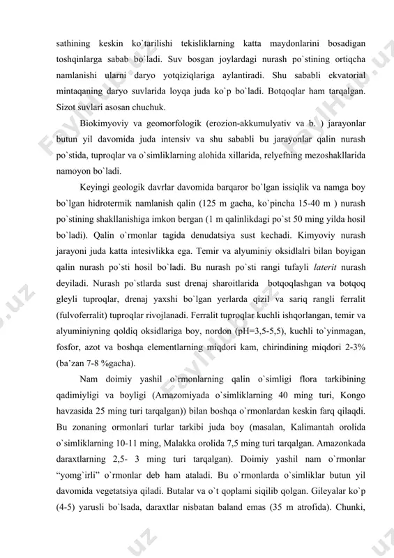 ) bilan boshqa o`rmonlardan keskin farq qilaqdi. bu zonaning ormonlari turlar tarkibi juda boy (masalan, kalimantah orolida o`simliklarning 10-11 ming, malakka orolida 7,5 ming turi tarqalgan. amazonkada daraxtlarning 2,5- 3 ming turi tarqalgan). doimiy yashil nam o`rmonlar “yomg`irli” o`rmonlar deb ham ataladi. bu o`rmonlarda o`simliklar butun yil davomida vegetatsiya qiladi. butalar va o`t qoplami siqilib qolgan. gileyalar ko`p (4-5) yarusli bo`lsada, daraxtlar nisbatan baland emas (35 m atrofida). chunki, namga to`yingan tuproq suyuqlashib qoladi va katta yukni ko`tara olmaydi.tuproqlarning uncha chuqur bo`lmagan aeratsiya si tufayli daraxttlar gorizontal yoyilgan ildiz sistemasiga ega. disksimon ildizlar-tirgovuchlar yirik daraxtlarning bardoshliligini ta’minlaydi.daraxtlar sovuqdan, nam taqchilligidan ozor chekmaydi va shu sababli ularning tanasining po`sti yupqa bo`ladi.yuqori yarus daraxtlarining barglari qalin va kseromorf. bunday xususiyatlarga ega bo`lgan barglar isib ketishdan jalalarning mexanik ta’siridan asraydi.quyi yarus daraxtlarining barglari yupqaroq va nozikroq. daraxtlar asosan bromel va orxideyaga mansub bo`lgan epifitlar bilan qalin qoplangan. ekvatorial mintaqada organik moddaning juda katta …
