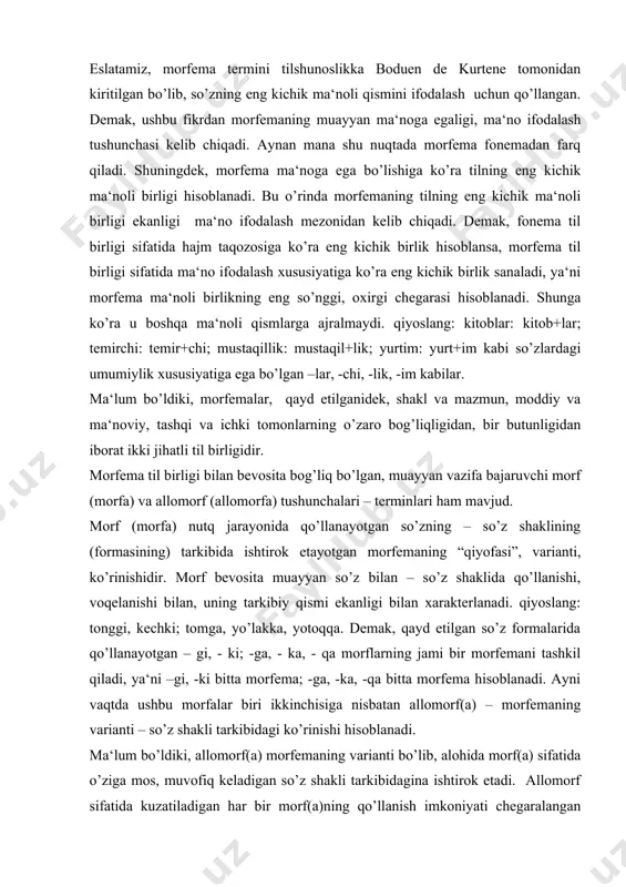 i bilan, uning tarkibiy qismi ekanligi bilan xarakterlanadi. qiyoslang: tonggi, kechki; tomga, yo’lakka, yotoqqa. demak, qayd etilgan so’z formalarida qo’llanayotgan – gi, - ki; -ga, - ka, - qa morflarning jami bir morfemani tashkil qiladi, ya‘ni –gi, -ki bitta morfema; -ga, -ka, -qa bitta morfema hisoblanadi. ayni vaqtda ushbu morfalar biri ikkinchisiga nisbatan allomorf(a) – morfemaning varianti – so’z shakli tarkibidagi ko’rinishi hisoblanadi. ma‘lum bo’ldiki, allomorf(a) morfemaning varianti bo’lib, alohida morf(a) sifatida o’ziga mos, muvofiq keladigan so’z shakli tarkibidagina ishtirok etadi. allomorf sifatida kuzatiladigan har bir morf(a)ning qo’llanish imkoniyati chegaralangan bo’lib, u faqat o’zi uchun qulay bo’lgan sharoitda yuzaga chiqadi, tanlab qo’shiladi. morfning – allomorfning biri o’rnida ikkinchisi ishlatilmaydi. qiyoslang: tonggi-tongki, kechki - kechgi. bunga fonetik vaziyat, fonetik shakl va semantika yo’l qo’ymaydi. demak, allomorflar qo’llanadigan so’z formalari qanday qabul qilingan bo’lsa, shunday shaklda namoyon bo’ladi. xullas: 1. morfema fonema bilan til birligi sifatida umumiylikka ega. 2. morfema tilning muayyan …