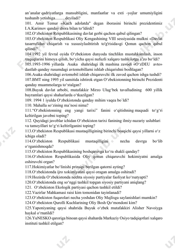 naviy boyliklarini ifodalovchi etnik birlik, til, urf-odatlar, an’analar qadriyatlarga mansubligini, manfaatlar va exti -yojlar umumiyligini tushunib yetishiga......... deyiladi? 101. amir temur «kuch adolatda" degan iborasini birinchi prezidentimiz i.a.karimov qanday ibora bilan to‘ldirdi? 102.o‘zbekiston respublikasining davlat gerbi qachon qabul qilingan? 103.o‘zbekiston respublikasi oliy kengashining viii sessiyasida mulkni «davlat tasarrufidan chiqarish va xususiylashtirish to'g'risida»gi qonun qachon qabul qilindi? 104.1992 yil fevral oyida o‘zbekiston dunyoda tinchlikn mustahkamlash, inson xuquqlarini himoya qilish, bo‘yicha qaysi nufuzli xalqaro tashkilotga a’zo bo‘ldi? 105.1993-1996 yillarda asaka shahridagi ilk mashina zavodi «o‘zdeu avto» dastlab qanday rusumdagi avtomobillarni ishlab chiqarishni boshlagan? 106.asaka shahridagi avtomobil ishlab chiqaruvchi ilk zavod qachon ishga tushdi? 107.bmt ning 1995 yil samitida ishtirok etgan o‘zbekistonning birinchi prezidenti qanday muammolarga to‘xtalgan? 108.buyuk davlat arbobi, mutafakkir mirzo ulug‘bek tavalludining 600 yillik bayramlari qaysi shaharlarda o‘tkazilgan? 109. 1994 1 iyulda o‘zbekistonda qanday mihim vaqea bo`ldi? 110. mahalla so‘zining ma’nosi nima? 111.“o‘zbekistonning eng yangi tarixi” fanini o‘qitishning maqsadi to‘g‘ri keltirilgan …