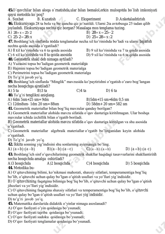 o`rnatish va ilmiy nazariyalarini tuzish maqsadida ilmiy informasiyalarini olish usullari bu? a. ilmiy tadqiqot metodlar b. ilmiy nazariy metodlar c. informasion metodlar d. matematik metodlar 39.odatdagi sharoitda kuzatish natijalarini tegishlicha qayd qilish bilan pedagogik jarayonni bevosita maqsadga yo`naltirilgan xolda idrok qilish bu? a.kuzatish metodi b. eksperiment metodi c. ilg‟or tajriba metodi d. maqsadli izlanish metodi 40.matematika darslarida kichik yoshdagi o`quvchilarning bilsh faoliyatlari qanday kuzatish turiga kiradi? a. tutash kuzatish b.o`quvchilarning o`rganish c. bevosita kuzatish d. sodda kuzatish 41.matematika darslarida o`quvchilarning mustaqil ishlari qanday kuzatish turiga kiradi? a. tanlama kuzatish b. o`quvchilarni o`rganish c.bevosita kuzatish d.sodda kuzatish 42.maxsus tashkil kilingan, tadqiqotchi tomonidan nazorat qilib turiladigan va sistematik ravishda o`zgartirib turiladigan sharoitda o`tkaziladigan metod bu? a. eksperiment b.kuzatish c. anketalashtirish d.suxbat 43.o`quv xujjatlari nima? a.o`quv reja,dastur,jurnal xisobotlar b.o`qishga tegishli xamma xujjatlar c. daftar,kitob,kalam,ruchka d. yozma ishlar,testlar,jurnal 44.o`quvchilar ishlari qaysi javobda to`g`ri ko`satilgan? a. yozma ish,grafik ishlar,daftar tutish b. o`yinchoklar, misol va masala …