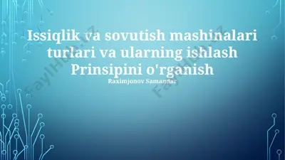 issiqlik va sovutish mashinalari turlari va ularning ishlash prinsipini o'rganish — PPTX