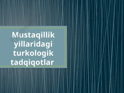 mustaqillik yillaridagi turkologik tadqiqotlar — PPTX