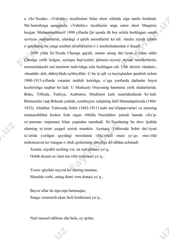 yozuv qizolini sayyod ko`zlaring tanimas, masalda vorki, aning domi voru donasi yo`q... bayoz allar ila inja-inja barmoqlar, sanga verurmish ekan fazli kotibonasi yo`q... nasl taassuf edilmas shu hola, oy qizlar, vatanni xalqlarini ma`rifatli onasi yo`q. sabab nadur, dushuning, ovrupo usulincha biz o`yla qush kabimiz, vale oshiyonasi yo`q. so`fizoda o`zga yurtlarda musofirona hayot kechirsa-da, o`z she`r va maqolalari bilan kavkaz matbuotida, mashhur tatar ma`rifatchisi rizo faxriddinning «sho`ro» jurnalida, «turkiston viloyatining gazeti», «sadoyi turkiston» gazetalarida faol qatnashib turdi. qayerda bo`lmasin, u maorif, o`quv-o`qituv ishlari bilan tanishadi. chet ellarda tovush metodiga asoslangan «usuli savtiya» o`qitish tizimini chuqur o`rgandi. 1910-1912-yillarda qo`ng`irotda muallimlik qildi, shu bilan birga, millatni, ayniqsa, xotin-qizlarni ilm-ma`rifatga da`vat etuvchi she`rlari bilan matbuot sahifalarida muntazam chiqib turdi: «vatan», «muslimalar», «xonimlar isminda» she`rlari shu davr ijodining mahsulidir. so`fizoda «ona bo`lg`uchi qobila qizlar»ning og`ir ahvoliga qayg`uradi, ularnig ilm-fan egalari bo`lishlarini orzu qiladi: bechora ona bo`lg`uchi qobila qizlar nozik qo`liga olmay o`tar xoma va daftar. …