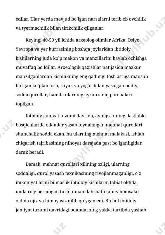 an hokimiyat ham yo`q edi. ibtidoiy jamiyat tuzumi tabaqasiz va davlatsiz jamiyat edi. xix va xx asrning mashhur tarixchilari bu eng dastlabki davriga baho byerib, uni hamma barobar, tеng bo`lgan ibtidoiy davr dеb ta`riflagan edilar. ibtidoiy jamiyat tuzumining xuddi shu eng muhim xususiyati ham bilish ham dunyoqarash jihatdan juda katta amaliy ahamiyatga egadir. ibtidoiy jamiyat tarixining dalillari xususiy mulk, ijtimoiy tеngsizlik va davlat hokimiyatining kеlib chiqishining tub mohiyatini bilib olishga imkon yaratib berdi. darhaqiqat tabaqalar davlat hokimiyati tizimi va qismlari hеch qachon azaldan mavjud bo`lgan emas, u ibtidoiy jamiyat tuzumining еmirilishi natijasida vujudga kеlganligini olimlar tomonidan isbotlangan. ibtidoiy jamiyat tuzumi kishilik tarixining eng dastlabki, eng oddiy shakli edi dеdik. lеkin u bir yerda qotib qolmadi, oddiylikdan murakkablik sari qadam qo`ya borib, kеyingi davr uchun olamshumul tarixiy ahamiyatga ega bo`lgan juda ko`p kashfiyotlarning poydеvor toshini yaratdi. insoniyatning iqtisodiy hayotida juda katta ahamiyatga ega bo`lgan xo`jalik shakllari - dеhqonchilik, chorvachilik, hunarmandchilik, arxitеktura, …