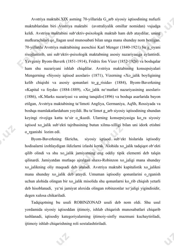 unlarini o‗rganish uchun alohida olingan bir xo‗jalik misolida shu qonunlarni ko‗rib chiqish yetarli deb hisoblanadi, ya‘ni jamiyat aloxida olingan robinzonlar xo‘jaligi yigindisidir, degen xulosa chikariladi. tadqiqotning bu usuli robinzonad usuli deb nom oldi. shu usul yordamida siyosiy iqtisoddan ijtimoiy, ishlab chiqarish munosabatlari chiqarib tashlanadi, iqtisodiy kategoriyalarning ijtimoiy-sinfiy mazmuni kuchaytiriladi, ijtimoiy ishlab chiqarishning roli soxtalashtiriladi. biz yukorida merkantilizm ( boylik asosi muomala soxasida), fiziokratizm (yer), iqtisodiy ta‘limotlarini kurdik. avtriya maktabining nazariyotchilari esa yukoridagilardan farqli kapitalizmni faqat bozor munosabatlari bilangina bog‗langan yakka xo‗jaliklarning mexanik yig‗idisi deb tasvirlab, mehnatning kiymatni belgilashdagi rolini inkor etdilar. qadriyat nazariyasi avstriya maktabining konsepsiyalarida markaziy o‗rinni oldi, bu nazariya «eng yukori foydalilik» nomini oldi. siyosiy iqtisodda qabul qilingan «tovar» va «qiymat» kategoriyalari ijtimoiy mazmundan mahrum bo‗lgan «ne‘mat» va «qadriyat» kategoriyalari (foydalilik) naf tushunchalari bilan almashtirildi. bunda tovarning kadr kimmati shu mahsulotning foydaliliga va noyobligi bilan o‗lchanadi. eng yuqori naf nazariyasining inglizcha varianti k.menger, ye.byom-baverk va boshqalar qiymat-ijtimoiy zarur …