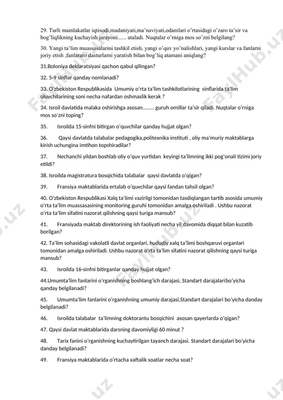 ish, badiiy va san’at asarlarini tushunish, orasta kiyinish, madaniy qoidalarga va sog‘lom turmush tarziga amal qilish layoqatlarini shakllantirishni nazarda tutadi”? 21. fransiya maktablarida nechanchi sinf katta sinf hisoblanadi? 22. isroilda davlat budjetining necha foizi ta’limga sarflanadi ? 23. bola necha yoshgacha 70% bilimni oladi? 24. mavjud bilim, ko‘nikma va malakalarni kundalik faoliyatda qo‘llay olish qobiliyati qanday ataladi? 25. fransiyadagi boshlang’ich maktablar tushdan keyin qaysi fanni o’qiydi? 26. o’zbekistonda yangi tahrirdagi “ ta’lim to’g’risidagi qonun “ qachon qabul qilingan? 27. ҳар ким билим олиш ҳуқуқига эга. бепул умумий таълим олиш давлат томонидан кафолатланади. мактаб ишлари давлат назоратидадир. ushbu modda konstitutsiyamizning nechanchi moddasi? 28. isroilda технологик таълим nechanchi sinflarni o’z ichiga oladi? 29. turli mamlakatlar iqtisodi,madaniyati,ma’naviyati,odamlari o’rtasidagi o’zaro ta’sir va bog’liqlikning kuchayish jarayoni...... ataladi. nuqtalar o’rniga mos so’zni belgilang? 30. yangi ta’lim muassasalarini tashkil etish, yangi o’quv yo’nalishlari, yangi kurslar va fanlarni joriy etish ,fanlararo dasturlarni yaratish bilan bog’liq atamani aniqlang? 31.boloniya …