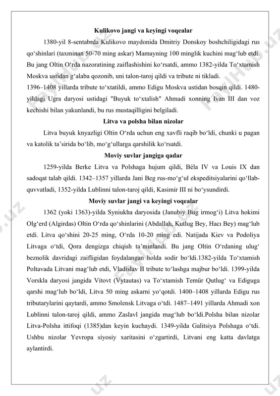 i mo‘g‘ullar tomonidan bostirildi, bu moskvaning kuchayishiga yordam berdi. oz beg xon davrida moskva tverga qarshi qo‘llab-quvvatlandi, 1318-yilda mikhail yaroslavich qatl etildi. 1374-yilda nizhnniy novgorod mo‘g‘ul elchilarini o‘ldirdi, bu mamayning qasosiga sabab bo‘ldi. 1378-yilda vozha daryosi jangida ruslar g‘alaba qozondi. kulikovo jangi va keyingi voqealar 1380-yil 8-sentabrda kulikovo maydonida dmitriy donskoy boshchiligidagi rus qo‘shinlari (taxminan 50-70 ming askar) mamayning 100 minglik kuchini mag‘lub etdi. bu jang oltin o‘rda nazoratining zaiflashishini ko‘rsatdi, ammo 1382-yilda to‘xtamish moskva ustidan g‘alaba qozonib, uni talon-taroj qildi va tribute ni tikladi. 1396–1408 yillarda tribute to‘xtatildi, ammo edigu moskva ustidan bosqin qildi. 1480-yildagi ugra daryosi ustidagi "buyuk to‘xtalish" ahmadi xonning ivan iii dan voz kechishi bilan yakunlandi, bu rus mustaqilligini belgiladi. litva va polsha bilan nizolar litva buyuk knyazligi oltin o‘rda uchun eng xavfli raqib bo‘ldi, chunki u pagan va katolik ta’sirida bo‘lib, mo‘g‘ullarga qarshilik ko‘rsatdi. moviy suvlar jangiga qadar 1259-yilda berke litva va polshaga hujum qildi, …