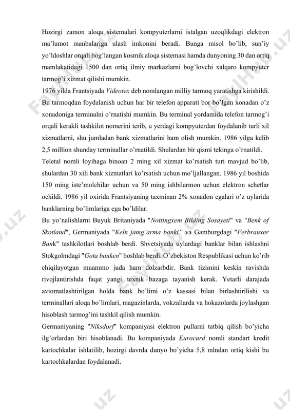 adi. bu taxminan bir kunda 360 milliard dollarga to’g’ri keladi. uning xizmatidan 800 dan ortiq bank foydalanadi. nyu yorkda joylashgan snips (claring house interbank payments system) moliyaviy tarmog’i 90% tashqi oldi-berdilarni jamlagan bo’lib, unda 190 ta bank ishtirok etadi. banklararo elektron hisob-kitob sistemasining keyingi ravnaqi oxir oqibatda nakd pullarning butunlay yo’qotilishiga olib kelishi shubha tug’dirmaydi. har qalay bu qat’iy qadamga barcha rivojlangan kapitalistik mamlakatlar amalda tayyordir. g’arbiy yevropadagi kichik davlatlar tayyorgarlik tadbiri sifatida har bir yangi tug’ilgan chaqaloqqa bankda hisob raqami ochishni zaruriy shart qilib qo’ydilar. bizning respublikamizda pul-kredit muomalasini kompyuterlashtirishdek dolzarb vazifa turibdi. ichki elektron pulning ma’lum sistemasisiz respublika xalqaro iqtisodiy munosabatlarda teng xuquqli ishtirokchi bo’la olmaydi. ijtimoiy munosabatlarning o’zgarishi va bozor iqtisodining shakllanishi sharoitida respublikada birinchi navbatda informatikani qo’llash ob’ektlari bo’lib, bozor munosabatlari ishtirokchilari - mahsulotlarni ishlab chiqaruvchilar va istemolchilar (assotsiatsiyalar, kontsernlar, firmalar, qo’shma korxonalar, kichik korxonalar, kooperativlar va hokazolar) hamda moliya-birja faoliyati va tashkilotlar xizmat qilishi mumkin. …
