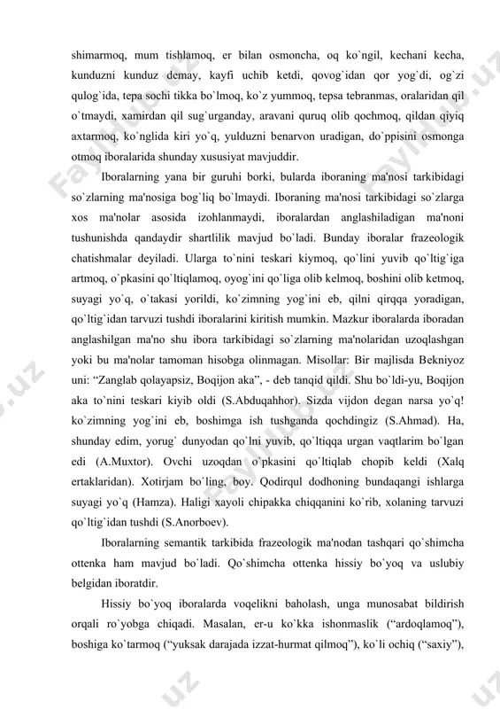 ad). ha, shunday edim, yorug` dunyodan qo`lni yuvib, qo`ltiqqa urgan vaqtlarim bo`lgan edi (a.muxtor). ovchi uzoqdan o`pkasini qo`ltiqlab chopib kеldi (xalq ertaklaridan). xotirjam bo`ling, boy. qodirqul dodhoning bundaqangi ishlarga suyagi yo`q (hamza). haligi xayoli chipakka chiqqanini ko`rib, xolaning tarvuzi qo`ltig`idan tushdi (s.anorboеv). iboralarning sеmantik tarkibida frazеologik ma'nodan tashqari qo`shimcha ottеnka ham mavjud bo`ladi. qo`shimcha ottеnka hissiy bo`yoq va uslubiy bеlgidan iboratdir. hissiy bo`yoq iboralarda voqеlikni baholash, unga munosabat bildirish orqali ro`yobga chiqadi. masalan, еr-u ko`kka ishonmaslik (“ardoqlamoq”), boshiga ko`tarmoq (“yuksak darajada izzat-hurmat qilmoq”), ko`li ochiq (“saxiy”), bеl bog`lamoq (“ahd qilmoq”) iboralarida ijobiy munosabat, tumshug`ini tiqmoq (“aralashmoq”), og`zi katta (“soxta kibr-havoli, maqtanishni yaxshi ko`radigan”). iboralardagi khp maonolilik. birdan ortiq ma'noni anglata olish frazеologik birliklarga ham xos xususiyatdir. iboralarning talay qismi ko`p ma'nolidir. masalan, bo`yniga olmoq iborasi uch ma'noni anglatadi: 1) “e'tirof qilmoq”, 2) “biror holatga rozi bo`lmoq, ko`nmoq”, 3) “biror ishni bajarishga rahbatlanmoq, biror ishni bajarishga mas'ul bo`lmoq”. misollar: 1. saidova …