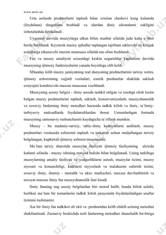 ng xilma-xilligi bilan xarakterlanadi, ularning ayrimlari boshka fanlarning metodlari bilan kisman yoki tulikligicha mos tushadi. bu tushunarli xos chunki muzeyshunoslik kuplab ijtimoiy va tabiy fanlar bilan yakindan alakada buladi. muzeyshunoslik metodlari uchun kuydagilar xarakterlidir: 1. muzey predmetlarini tadkik kilishda ijtimoiy va tabiy fanlarning turli xil shakllaridan foydalanish. maxsus va yordamchi tarixiy fanlar, san`atshunoslik, adabiyotshunoslikning metodlaridan keng foydaniladi. 2. bir kator tabiy va ijtimoiy fanlardan mavjud bulgan dala tadkikot metodlardan foydalanish. 3. bevosita jamiyat xayotini kuzatish metodlardan foydalanиш. 4. kurgazma soxasidagi tadkikotlar, muzey predmetlarini restovratsiya va konservatsiya kiliш ishida eksperemintal metodlaridan foydalanilishi. yukorida belgilab tadkikot uslublari tizimi birgalikda muzeyshunoslikning boshka ilmiy foydalardan farklovchi, shu bilan birga kuplab boshka alokasini kursatib beruvchi metodini tashkil etadi. ilmiy fanning rivojlanishi fan tilining shakllanilishi bilan boglik. fan tili - bu fan tomonidan foydalaniladigan va bilish natijalari uz aksini topgan tushuncha va terminlar sistemasidir. muzeyshunoslik boshka ilmiy fanlar kabi bilimlar sistemasidan iborat va ma`lum bir jamiyat …