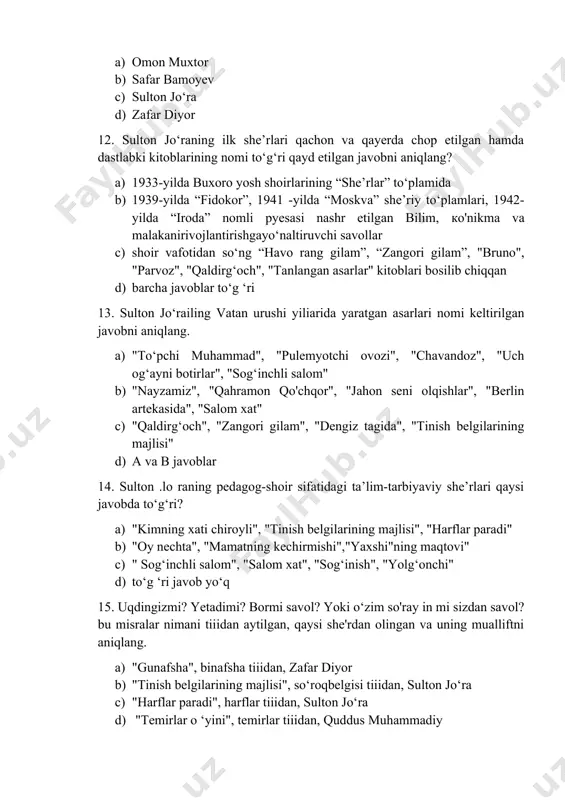 g‘inchli salom" b) "nayzamiz", "qahramon qo'chqor", "jahon seni olqishlar", "berlin artekasida", "salom xat" c) "qaldirg‘och", "zangori gilam", "dengiz tagida", "tinish belgilarining majlisi" d) a va в javoblar 14. sulton .lo raning pedagog-shoir sifatidagi ta’lim-tarbiyaviy she’rlari qaysi javobda to‘g‘ri? a) "kimning xati chiroyli", "tinish belgilarining majlisi", "harflar paradi" b) "oy nechta", "mamatning kechirmishi","yaxshi"ning maqtovi" c) " sog‘inchli salom", "salom xat", "sog‘inish", "yolg‘onchi" d) to‘g ‘ri javob yo‘q 15. uqdingizmi? yetadimi? bormi savol? yoki o‘zim so'ray in mi sizdan savol? bu misralar nimani tiiidan aytilgan, qaysi she'rdan olingan va uning mualliftni aniqlang. a) "gunafsha", binafsha tiiidan, zafar diyor b) "tinish belgilarining majlisi", so‘roqbelgisi tiiidan, sulton jo‘ra c) "harflar paradi", harflar tiiidan, sulton jo‘ra d) "temirlar o ‘yini", temirlar tiiidan, quddus muhammadiy 16. gar undalma gapda kelsa qoq o rtada, uning ikki yonboshida men jo‘rttaga... gar undalma gap so‘ngida kelsa, u choq, undan oldin qo‘llarman, tushun o‘rtoq! bu ta’rif qaysi tinish belgisiga xos. …