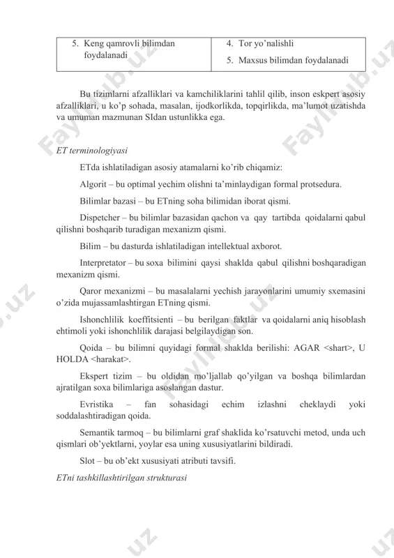 zi; 4. ekspert; 5. bilimlar injeneri va bilimlar bazasi (bb) administratori; 6. foydalanuvchi. bilimlar injeneri – bu si tizimini ishlab chiqishdagi ko’nikmaga ega va etni qanday tuzishni biladigan odam. u ekspertdan so’raydi va bbdagi bilimlarni tashkillashtiradi. instrumentalь muxitni loyixalashga et dasturlash tili va qo’llab quvvatlovchi muhit (u orqali foydalanuvchi et bilan o’zaro ta’sirlashadi)dan iborat. et asosliligini qarab chiqamiz, inson tafakkurini va si tizimini solishtirish inson tafakkur tizimi si tizimi kamchiliklari 1. barqaror emas 2. qiyin o’tkazuvchi (ifodalovchi) 3. qiyin hujjatlashtiriluvchi 4. oldindan aytib bo’lmaydigan 5. qimmatli ustunliklari 1. doimiy 2. oson ifodalanuvchi 3. oson hujjatlashtiriluvchi 4. doim bir xil 5. maqbul ustunliklari 1. ijod qiluvchi 2. moslashuvchan 3. hissiy idrokdan foydalanadi 4. har tomonlama 5. keng qamrovli bilimdan foydalanadi kamchiliklari 1. sun’iy oldindan dasturlashtirilgan 2. aytib turish kerak 3. belgili idrokdan foydalanadi 4. tor yo’nalishli 5. maxsus bilimdan foydalanadi bu tizimlarni afzalliklari va kamchiliklarini tahlil qilib, inson eskpert asosiy afzalliklari, …